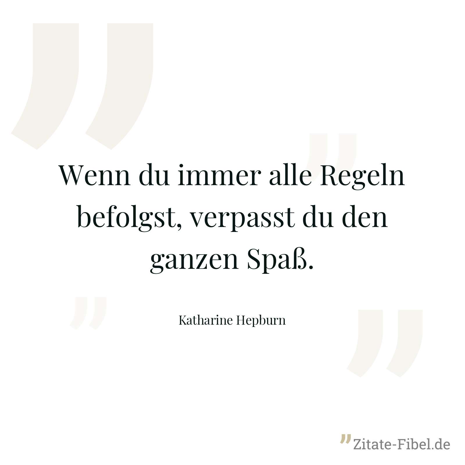 Wenn du immer alle Regeln befolgst, verpasst du den ganzen Spaß. - Katharine Hepburn