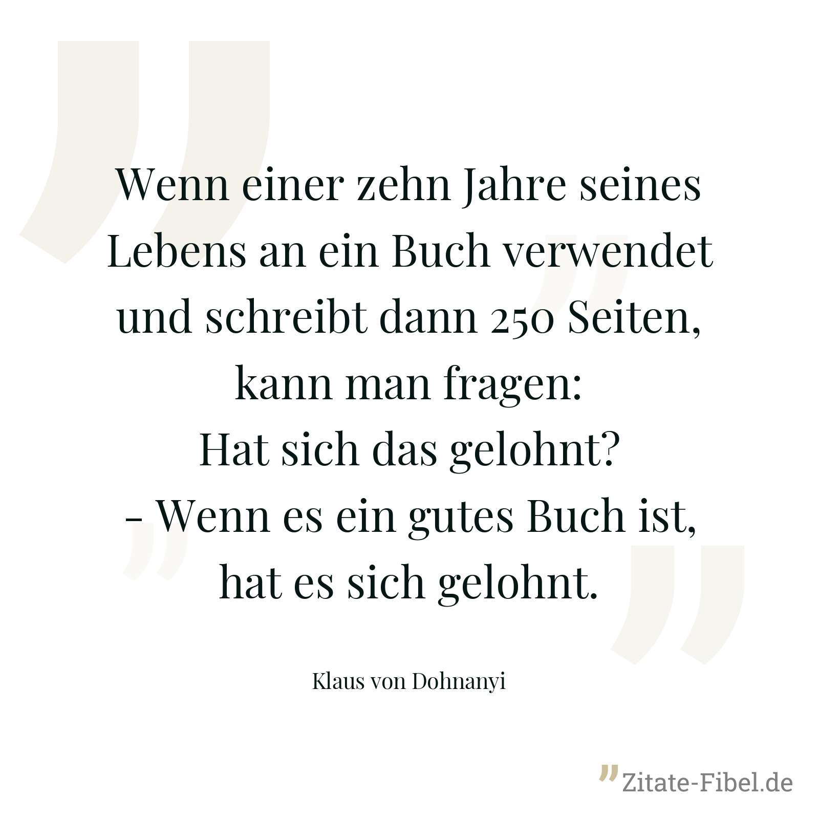 Wenn einer zehn Jahre seines Lebens an ein Buch verwendet und schreibt dann 250 Seiten, kann man fragen: Hat sich das gelohnt? - Wenn es ein gutes Buch ist, hat es sich gelohnt. - Klaus von Dohnanyi