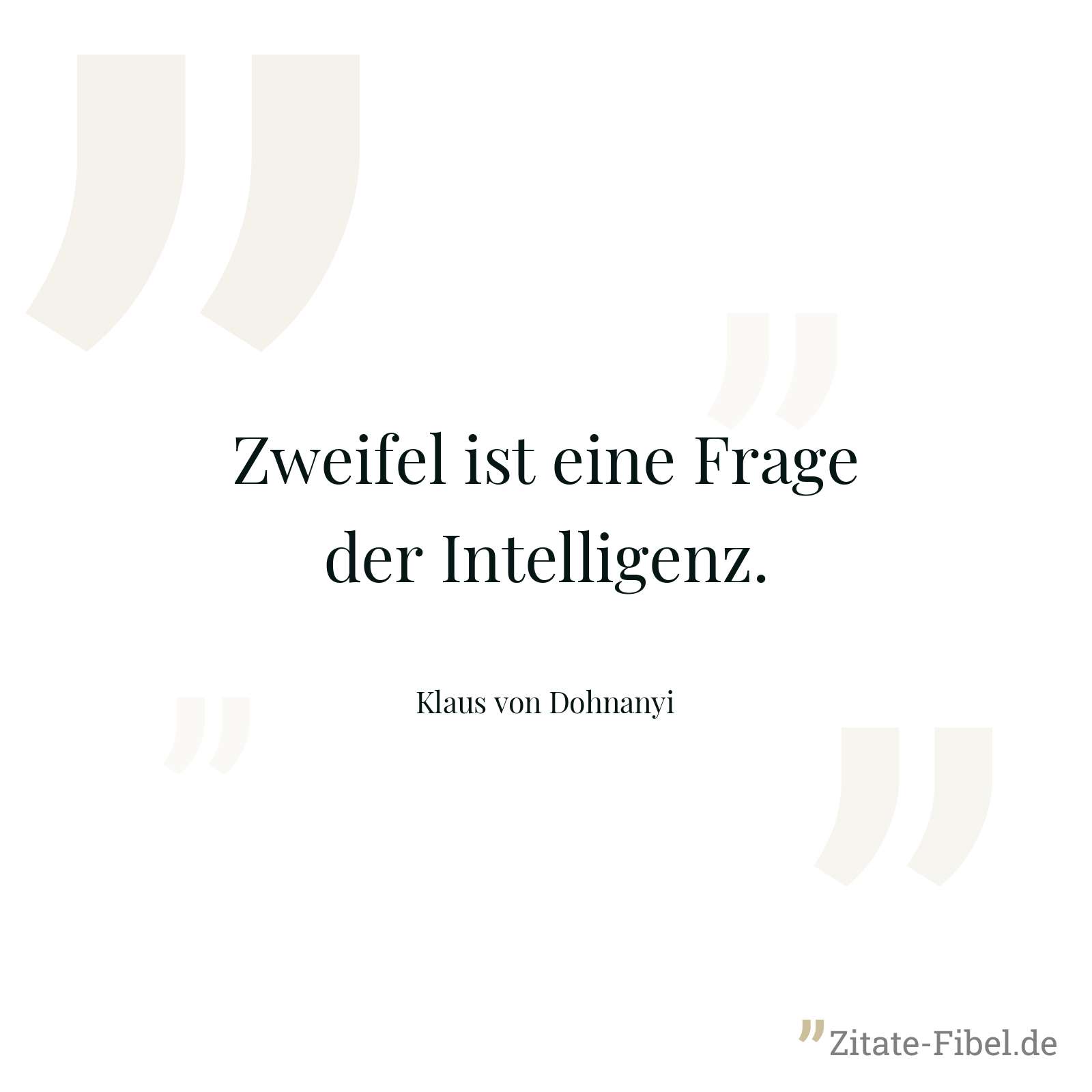Zweifel ist eine Frage der Intelligenz. - Klaus von Dohnanyi