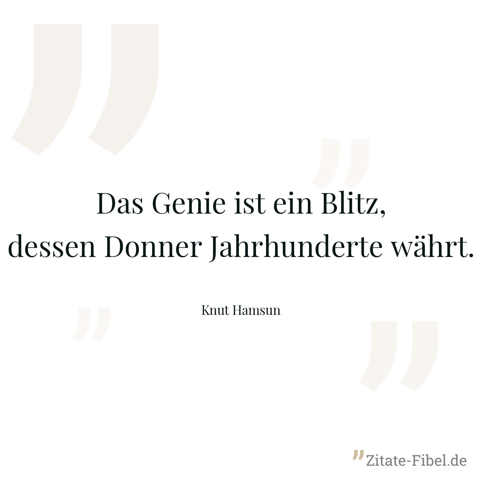 Das Genie ist ein Blitz, dessen Donner Jahrhunderte währt. - Knut Hamsun