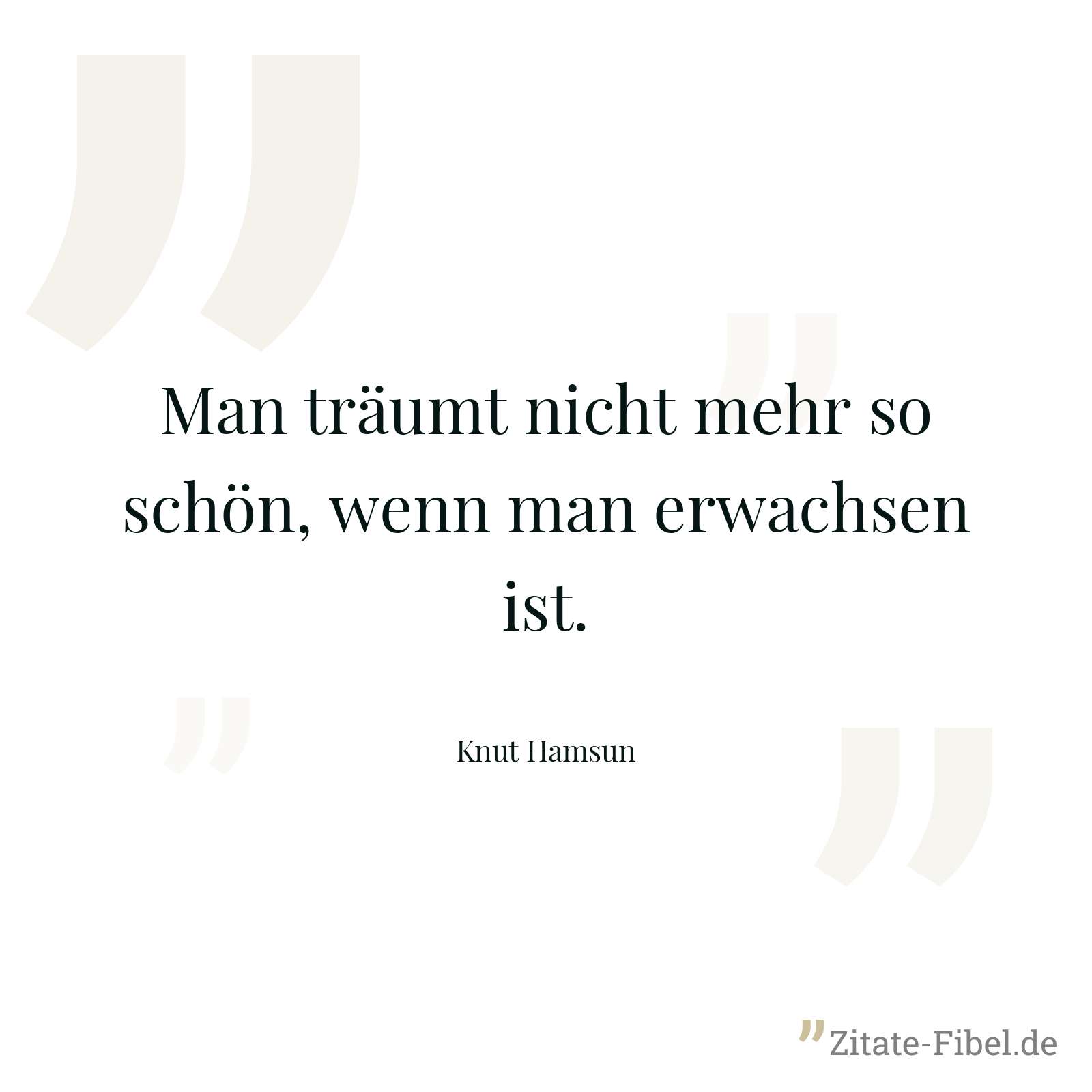 Man träumt nicht mehr so schön, wenn man erwachsen ist. - Knut Hamsun