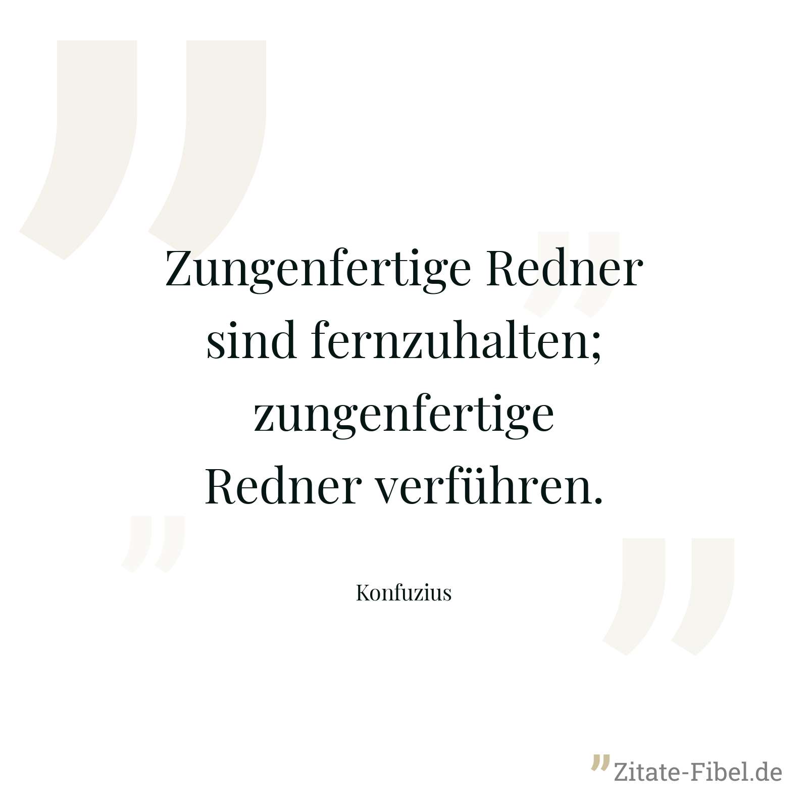 Zungenfertige Redner sind fernzuhalten; zungenfertige Redner verführen. - Konfuzius