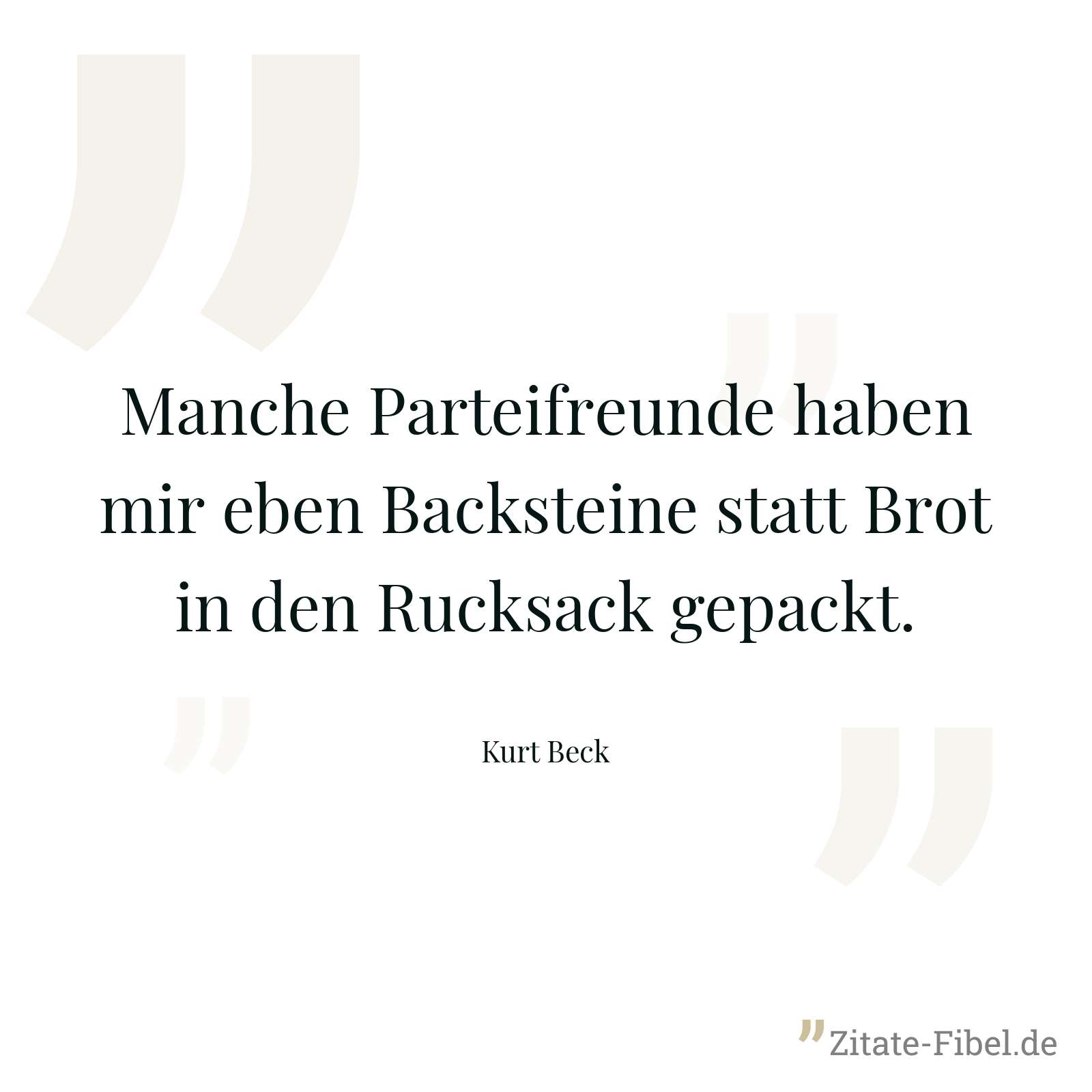 Manche Parteifreunde haben mir eben Backsteine statt Brot in den Rucksack gepackt. - Kurt Beck