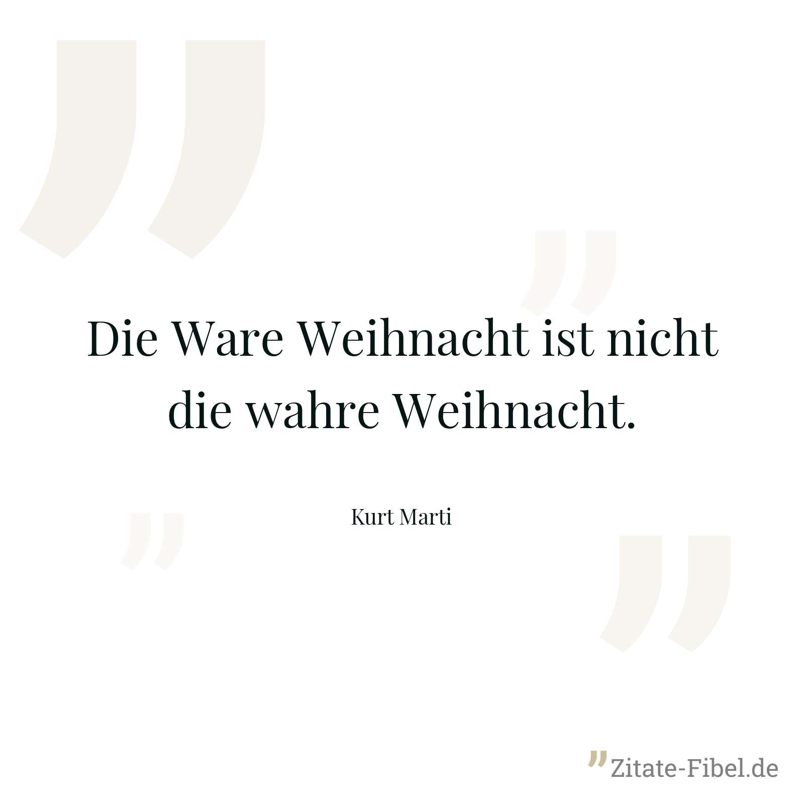Die Ware Weihnacht ist nicht die wahre Weihnacht. - Kurt Marti