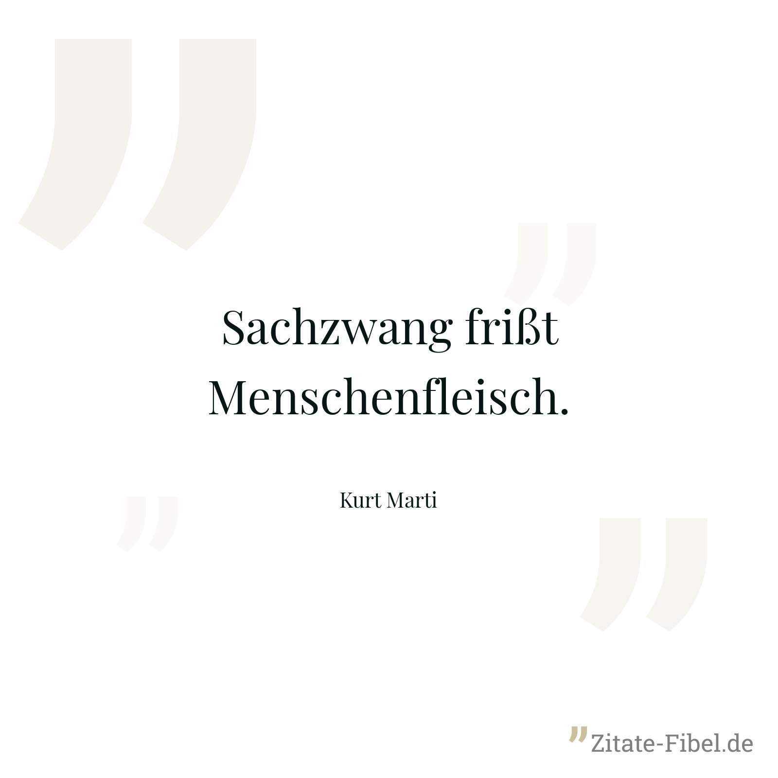Sachzwang frißt Menschenfleisch. - Kurt Marti