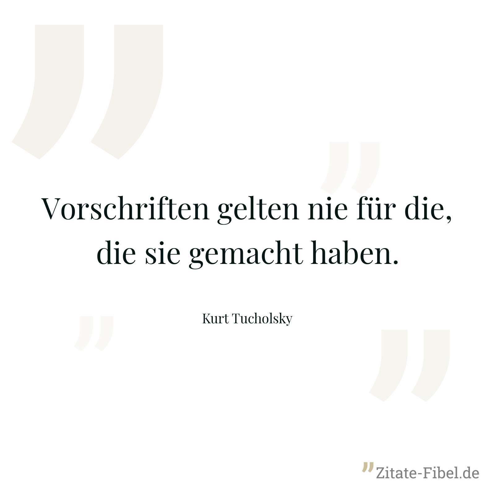 Vorschriften gelten nie für die, die sie gemacht haben. - Kurt Tucholsky