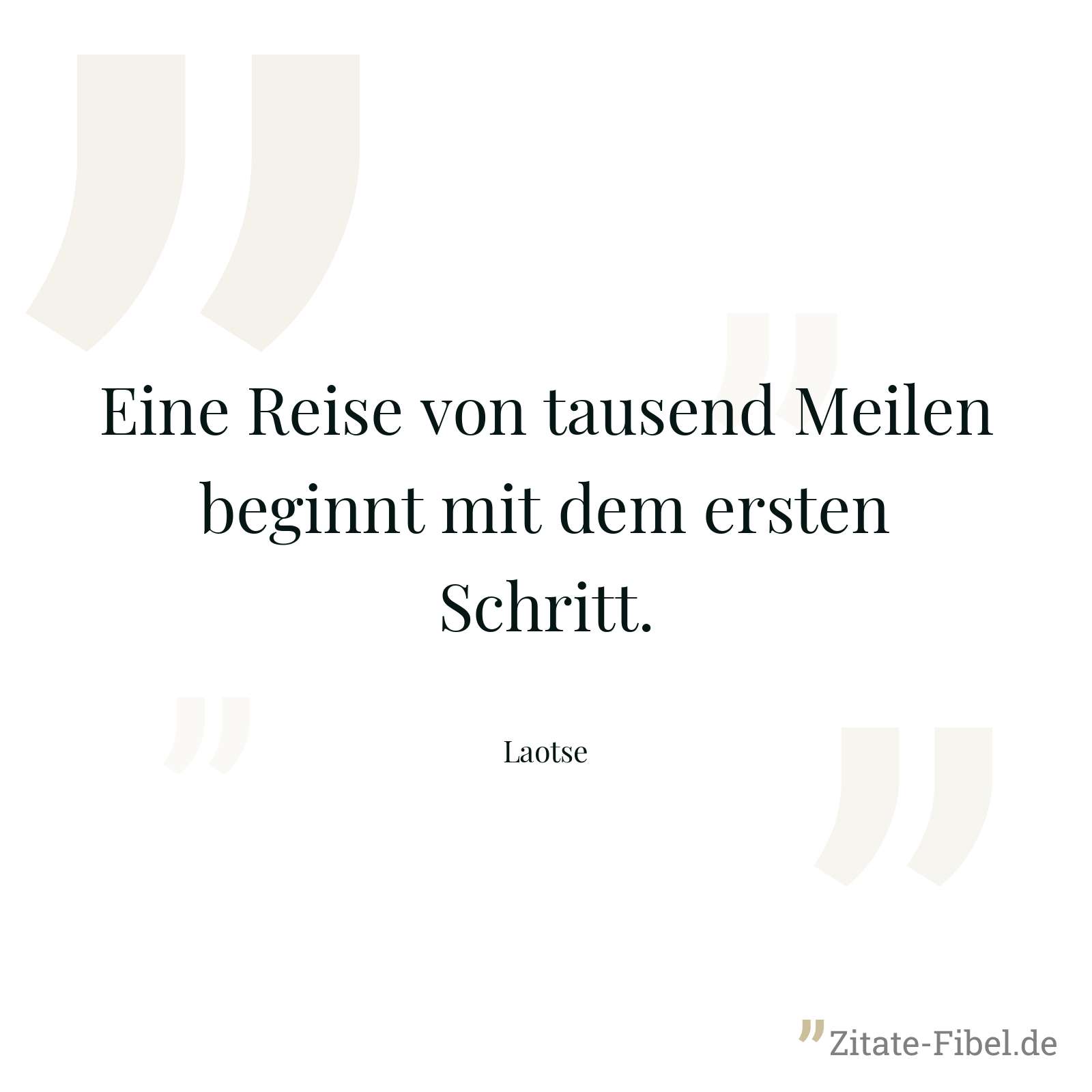 Eine Reise von tausend Meilen beginnt mit dem ersten Schritt. - Laotse