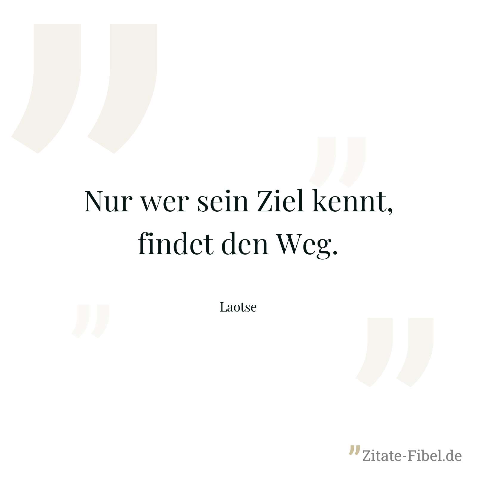 Nur wer sein Ziel kennt, findet den Weg. - Laotse