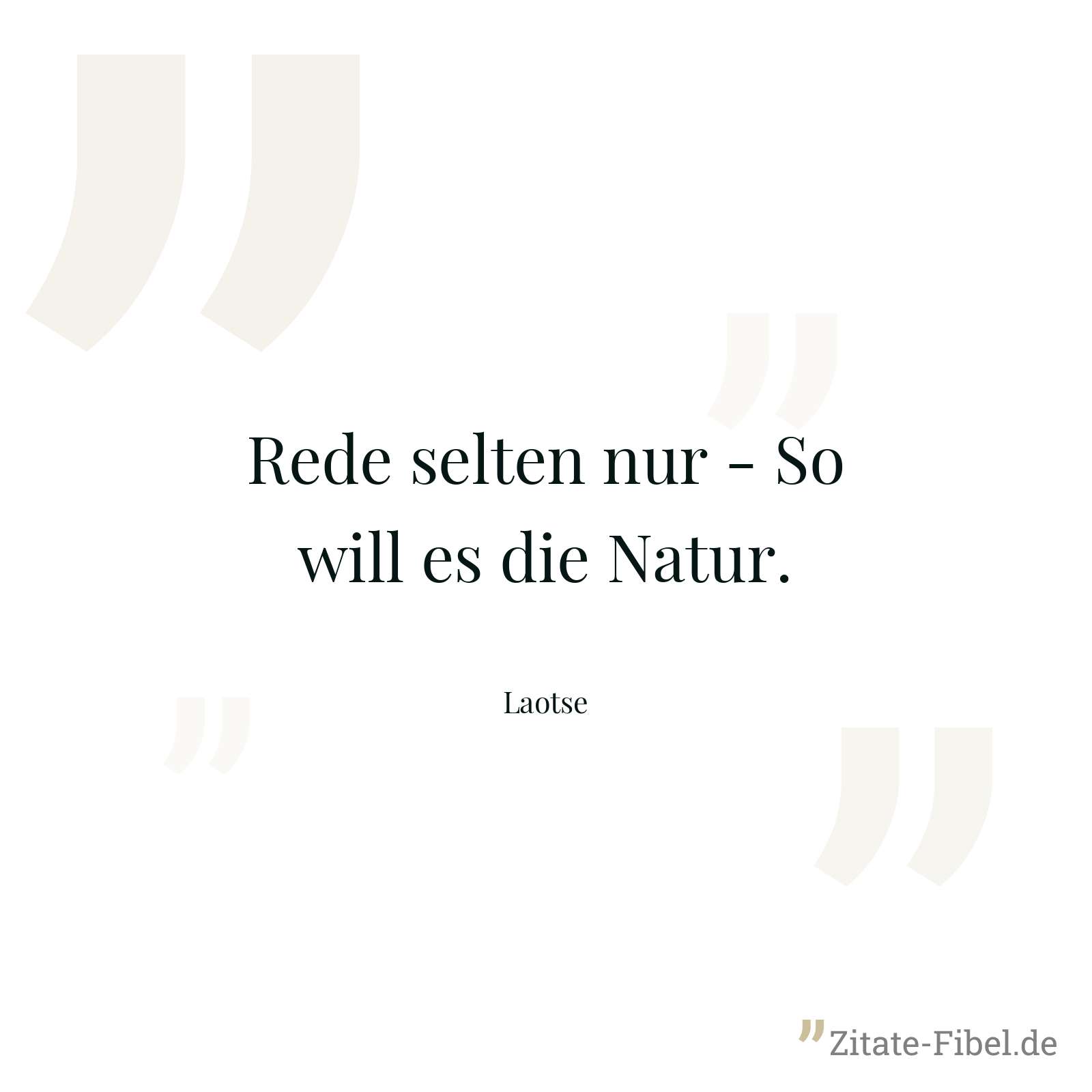 Rede selten nur - So will es die Natur. - Laotse