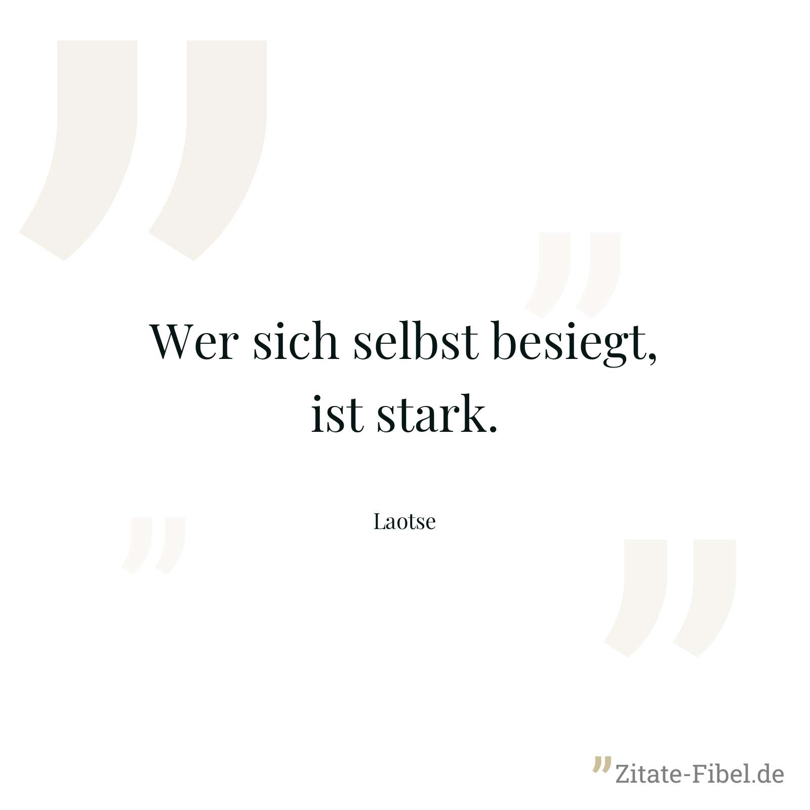 Wer sich selbst besiegt, ist stark. - Laotse
