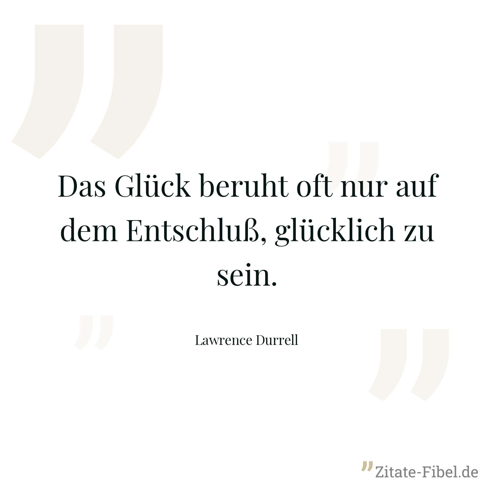 Das Glück beruht oft nur auf dem Entschluß, glücklich zu sein. - Lawrence Durrell