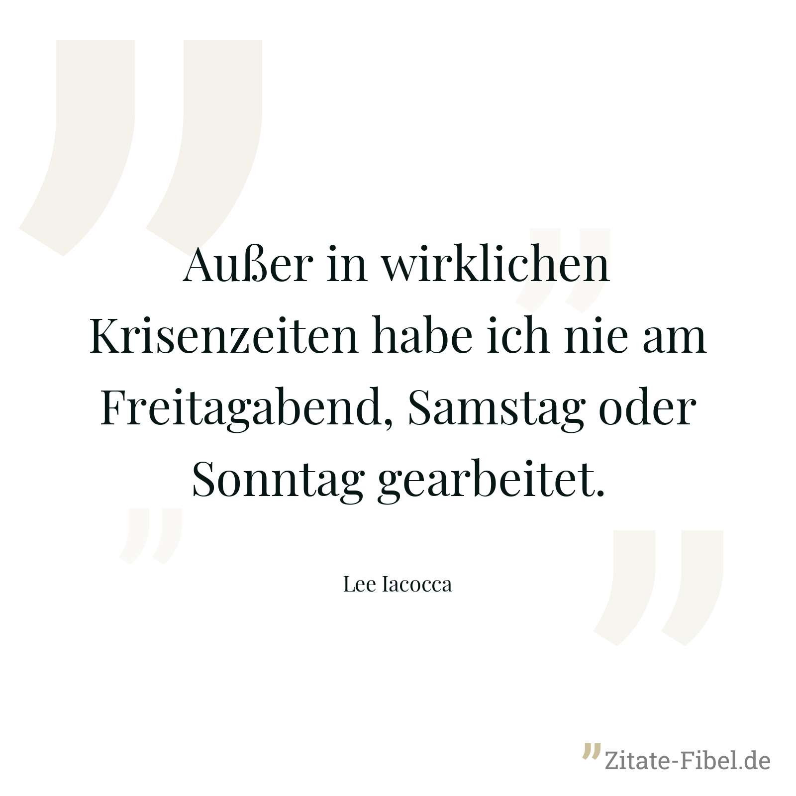 Außer in wirklichen Krisenzeiten habe ich nie am Freitagabend, Samstag oder Sonntag gearbeitet. - Lee Iacocca