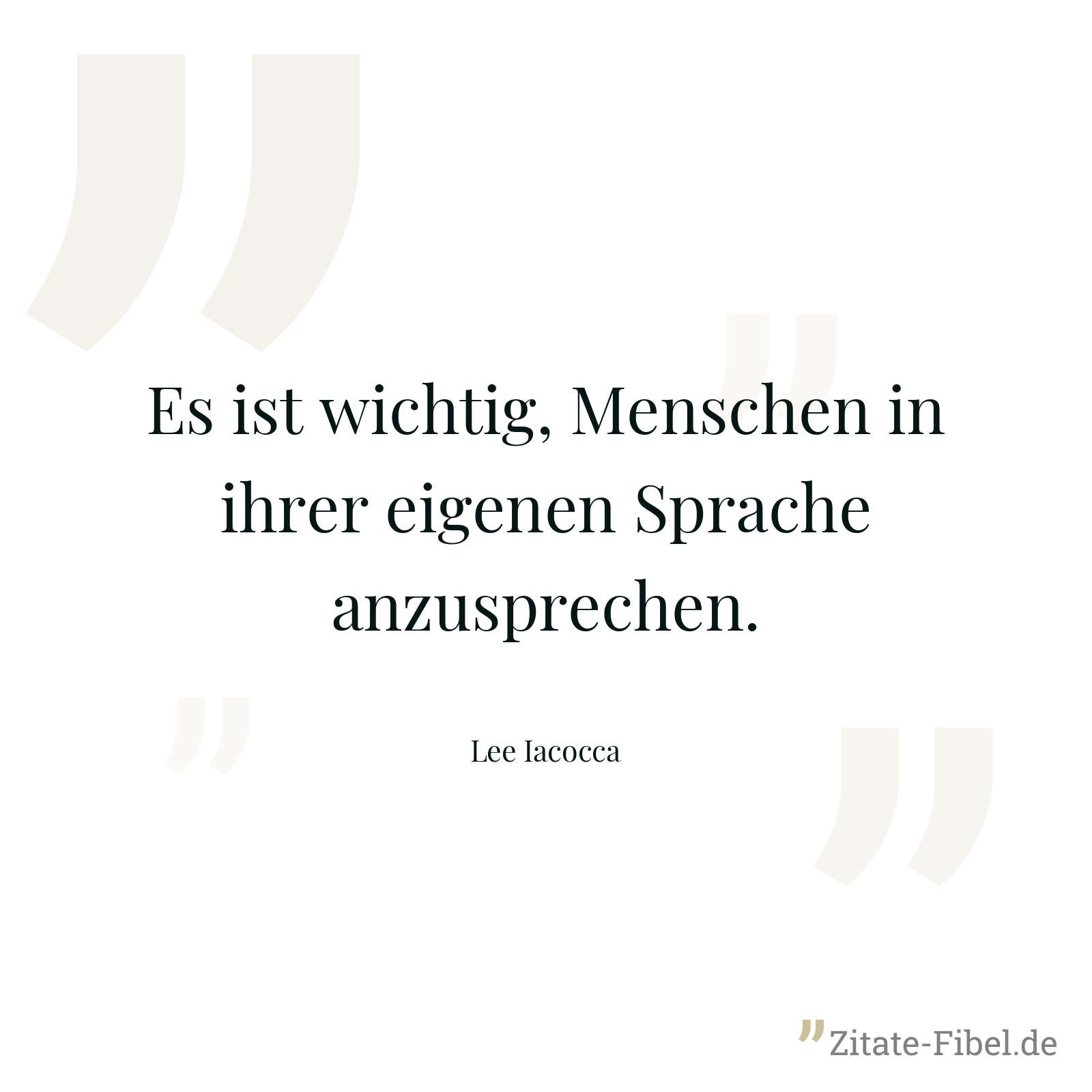 Es ist wichtig, Menschen in ihrer eigenen Sprache anzusprechen. - Lee Iacocca