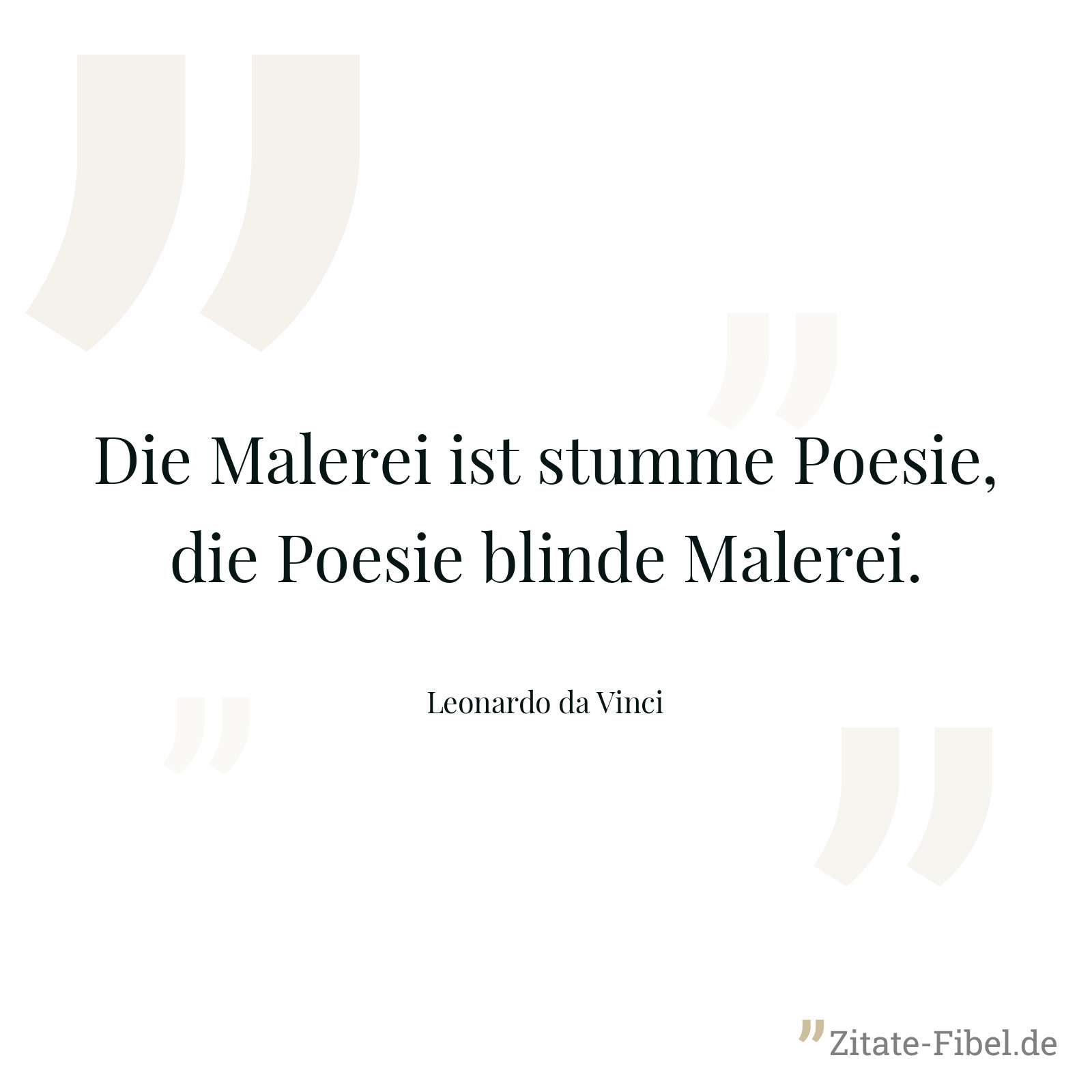 Die Malerei ist stumme Poesie, die Poesie blinde Malerei. - Leonardo da Vinci