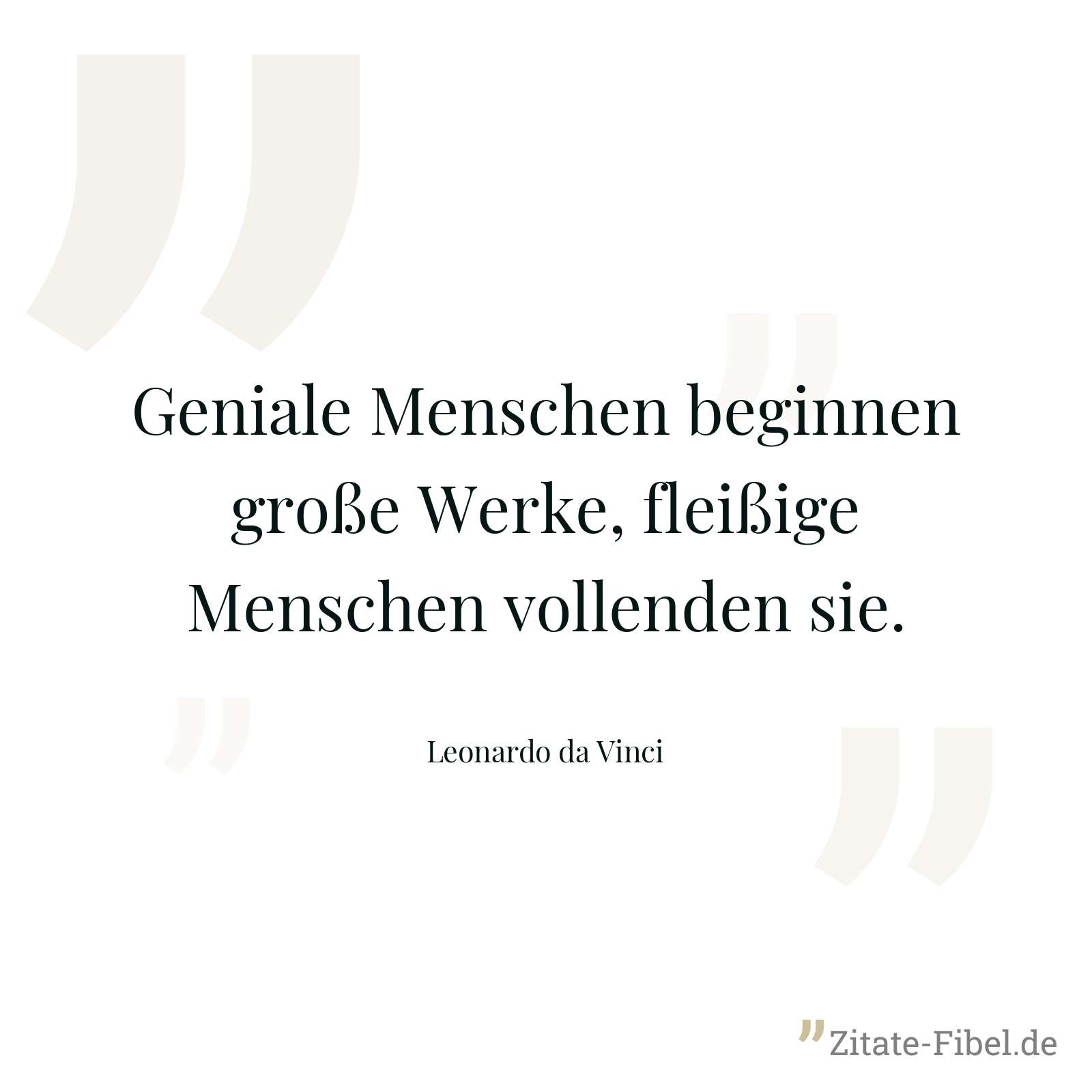 Geniale Menschen beginnen große Werke, fleißige Menschen vollenden sie. - Leonardo da Vinci