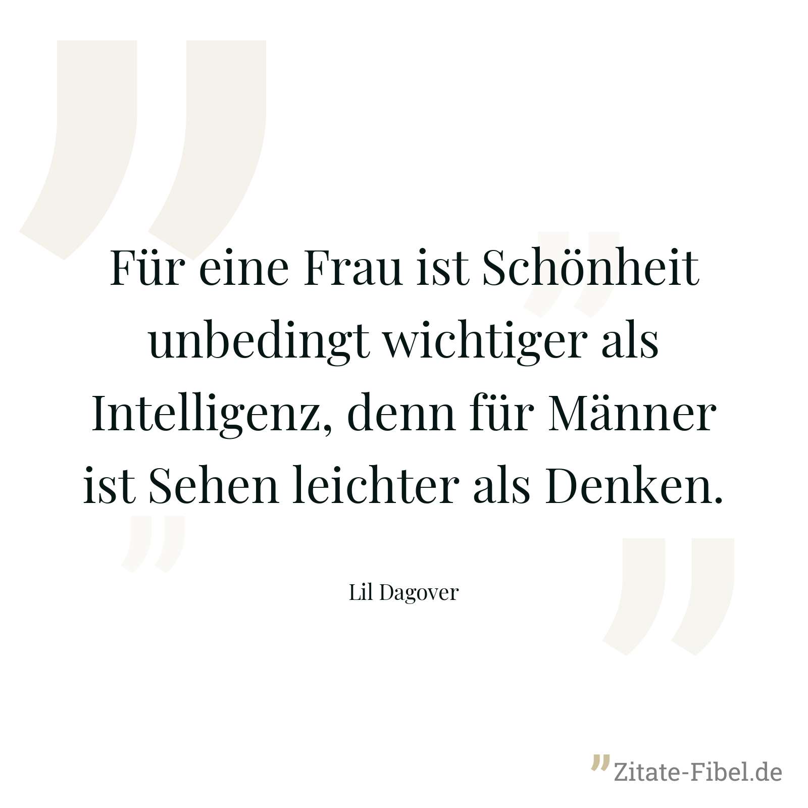 Für eine Frau ist Schönheit unbedingt wichtiger als Intelligenz, denn für Männer ist Sehen leichter als Denken. - Lil Dagover