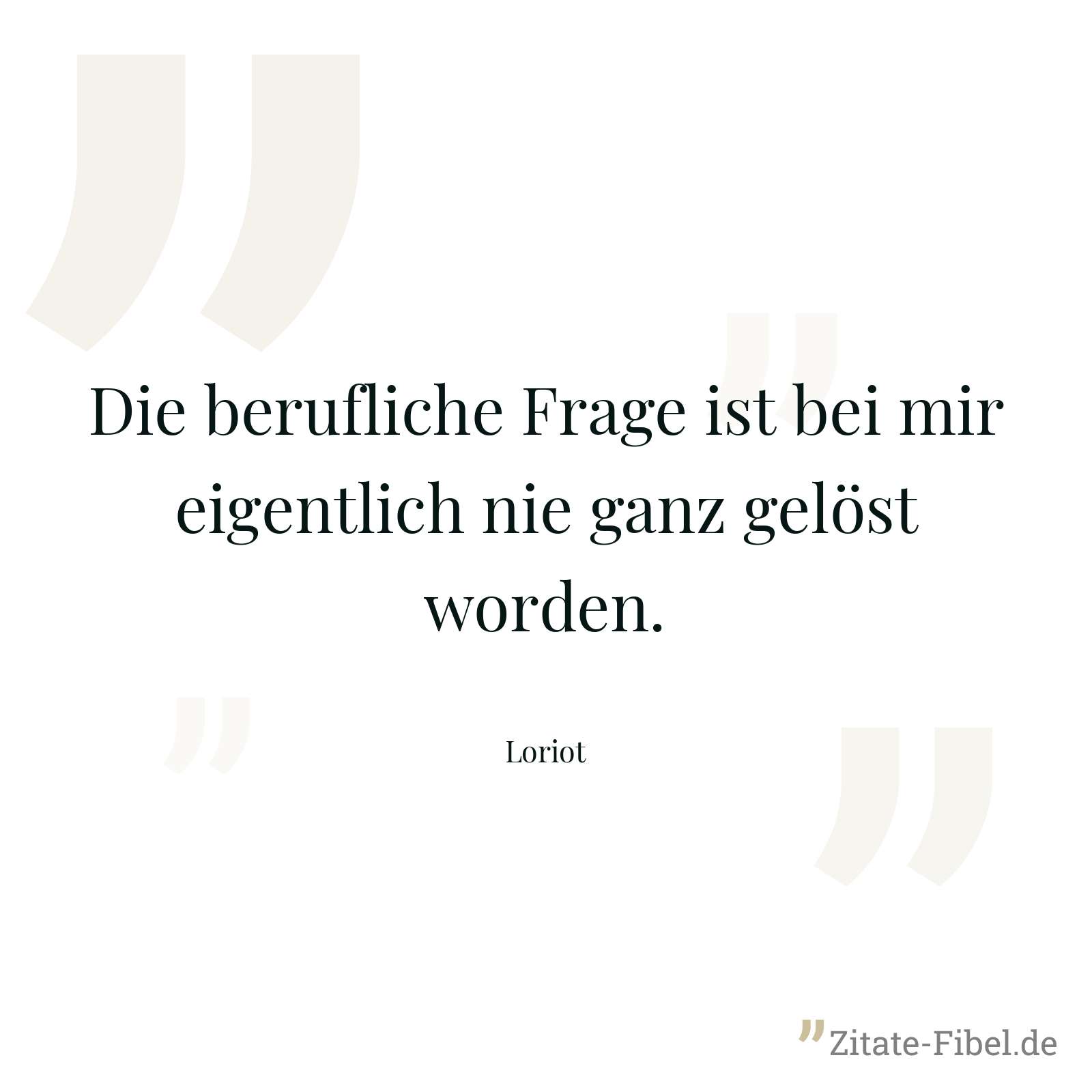 Die berufliche Frage ist bei mir eigentlich nie ganz gelöst worden. - Loriot