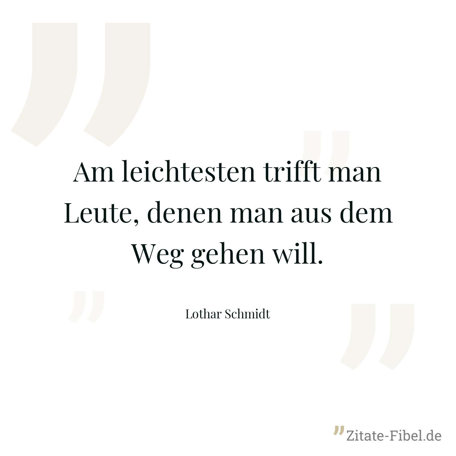 Am leichtesten trifft man Leute, denen man aus dem Weg gehen will. - Lothar Schmidt