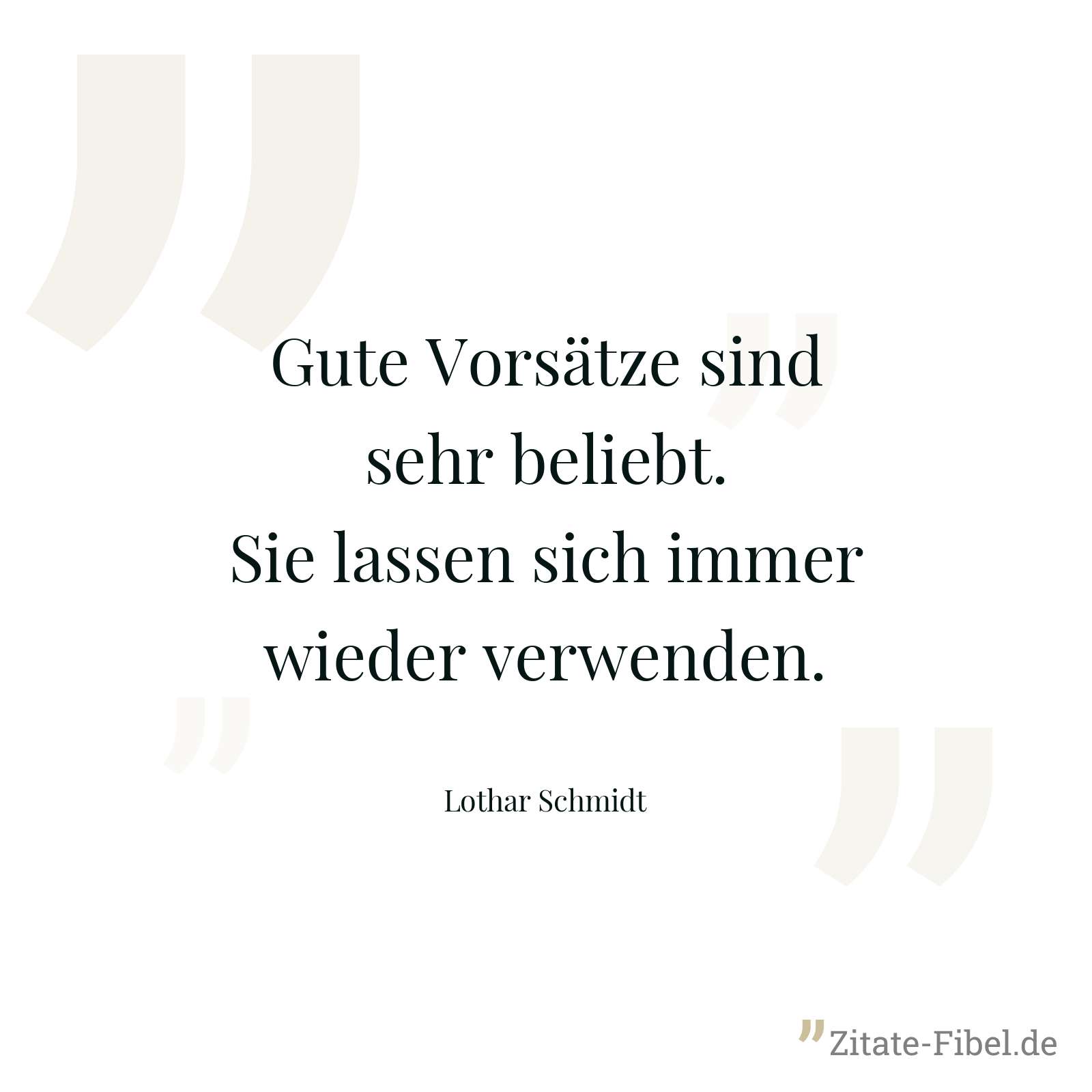 Gute Vorsätze sind sehr beliebt. Sie lassen sich immer wieder verwenden. - Lothar Schmidt