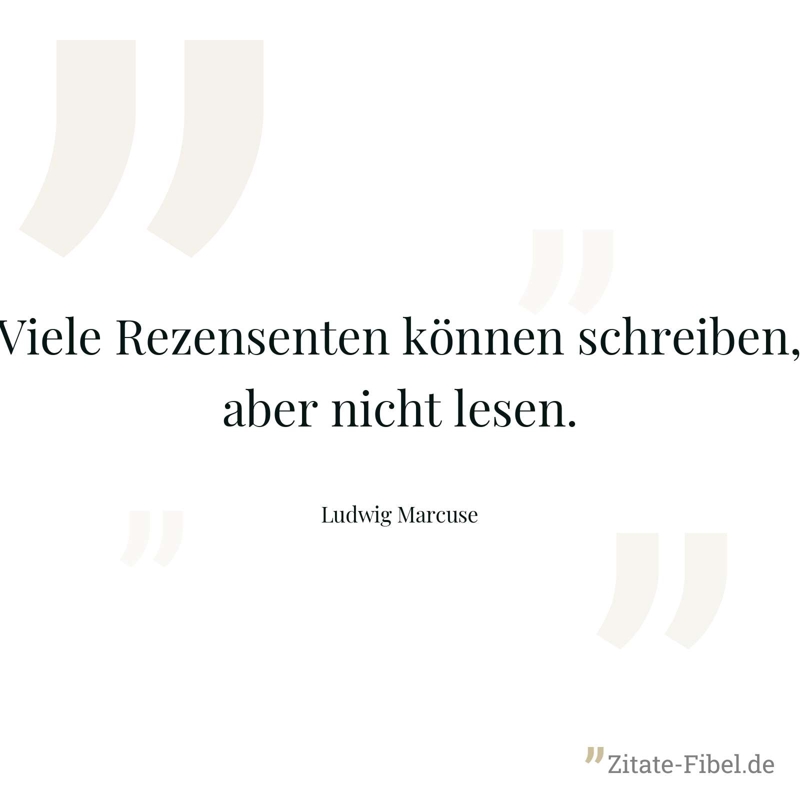 Viele Rezensenten können schreiben, aber nicht lesen. - Ludwig Marcuse