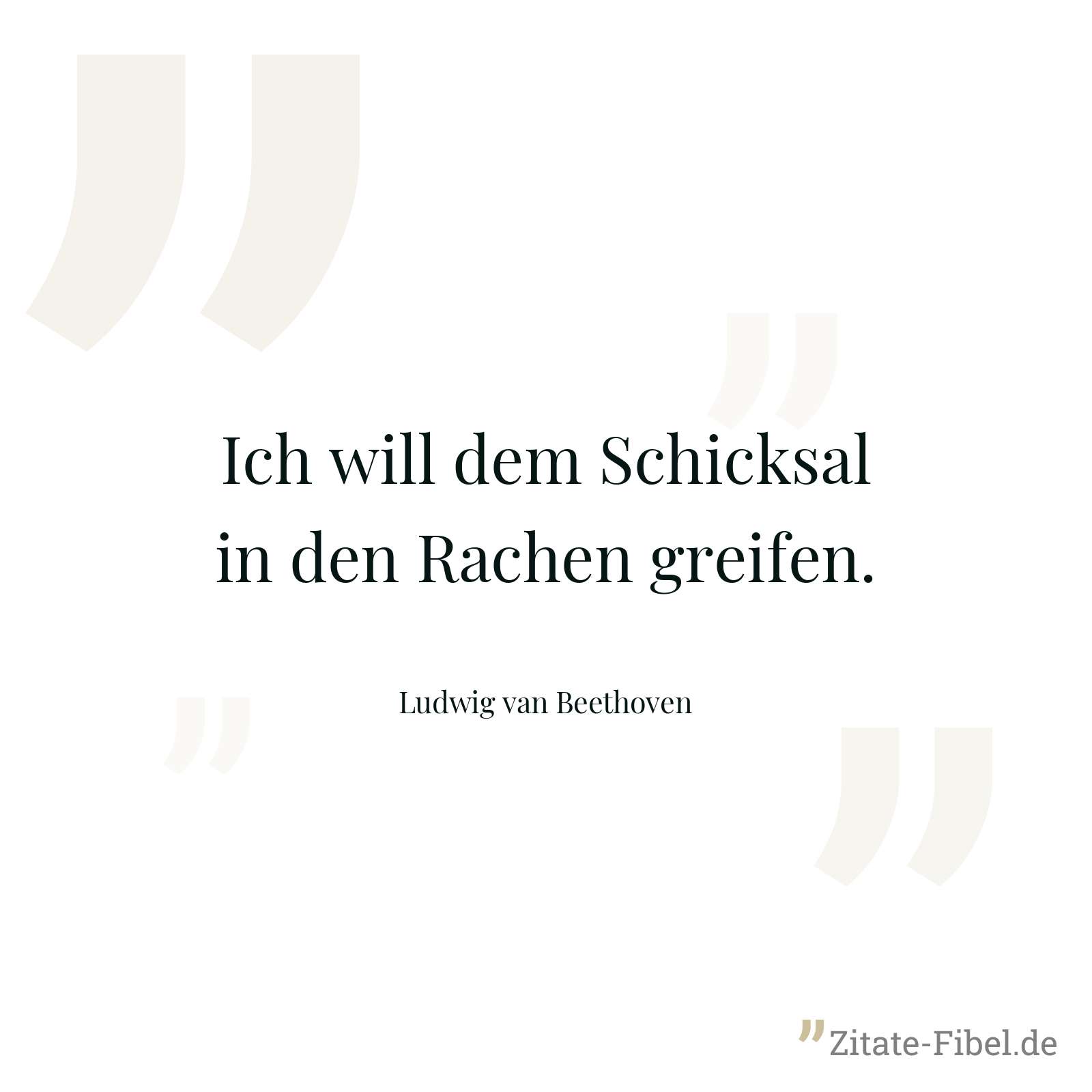 Ich will dem Schicksal in den Rachen greifen. - Ludwig van Beethoven