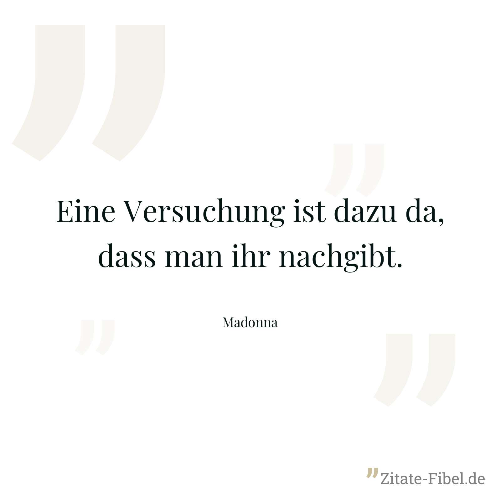 Eine Versuchung ist dazu da, dass man ihr nachgibt. - Madonna