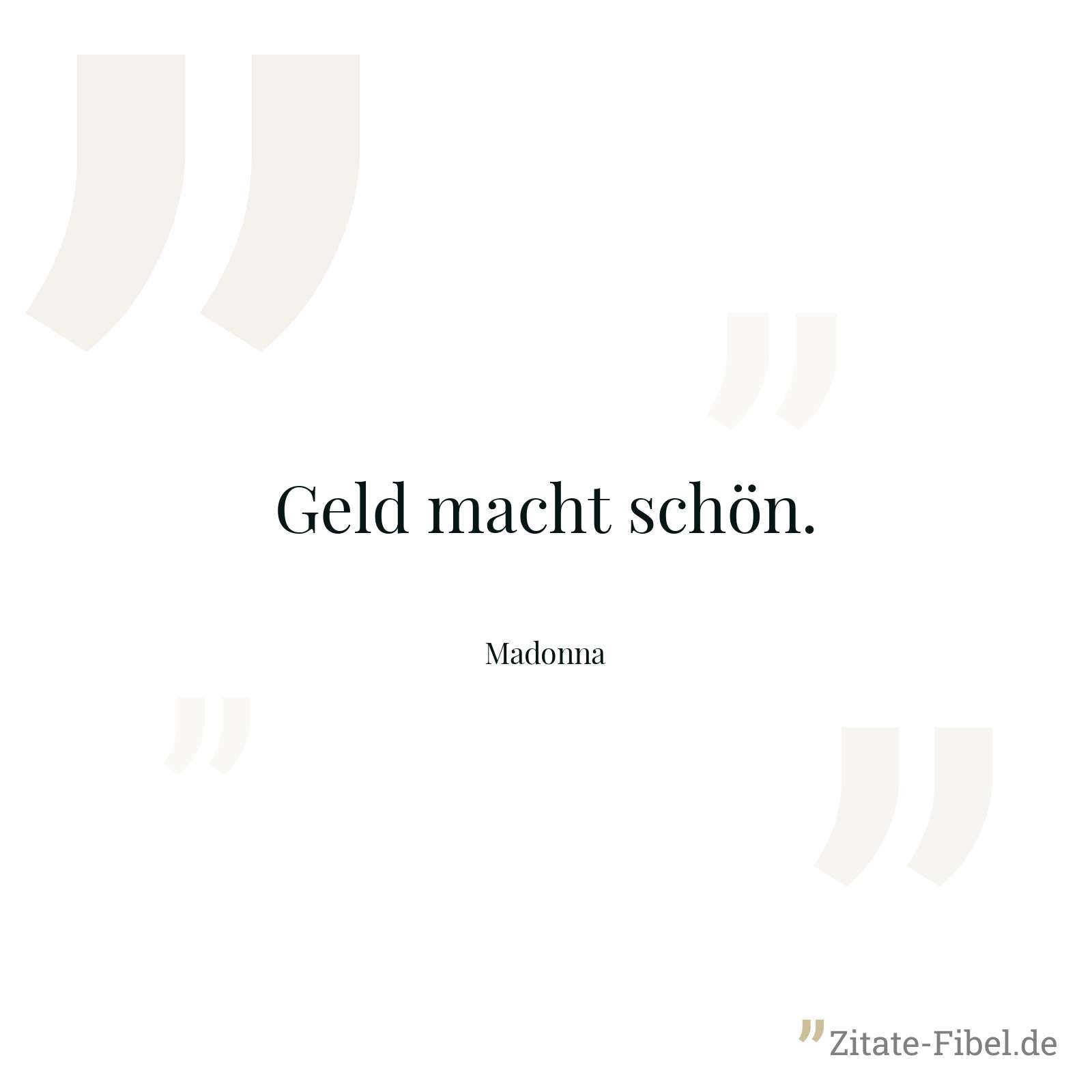 Geld macht schön. - Madonna