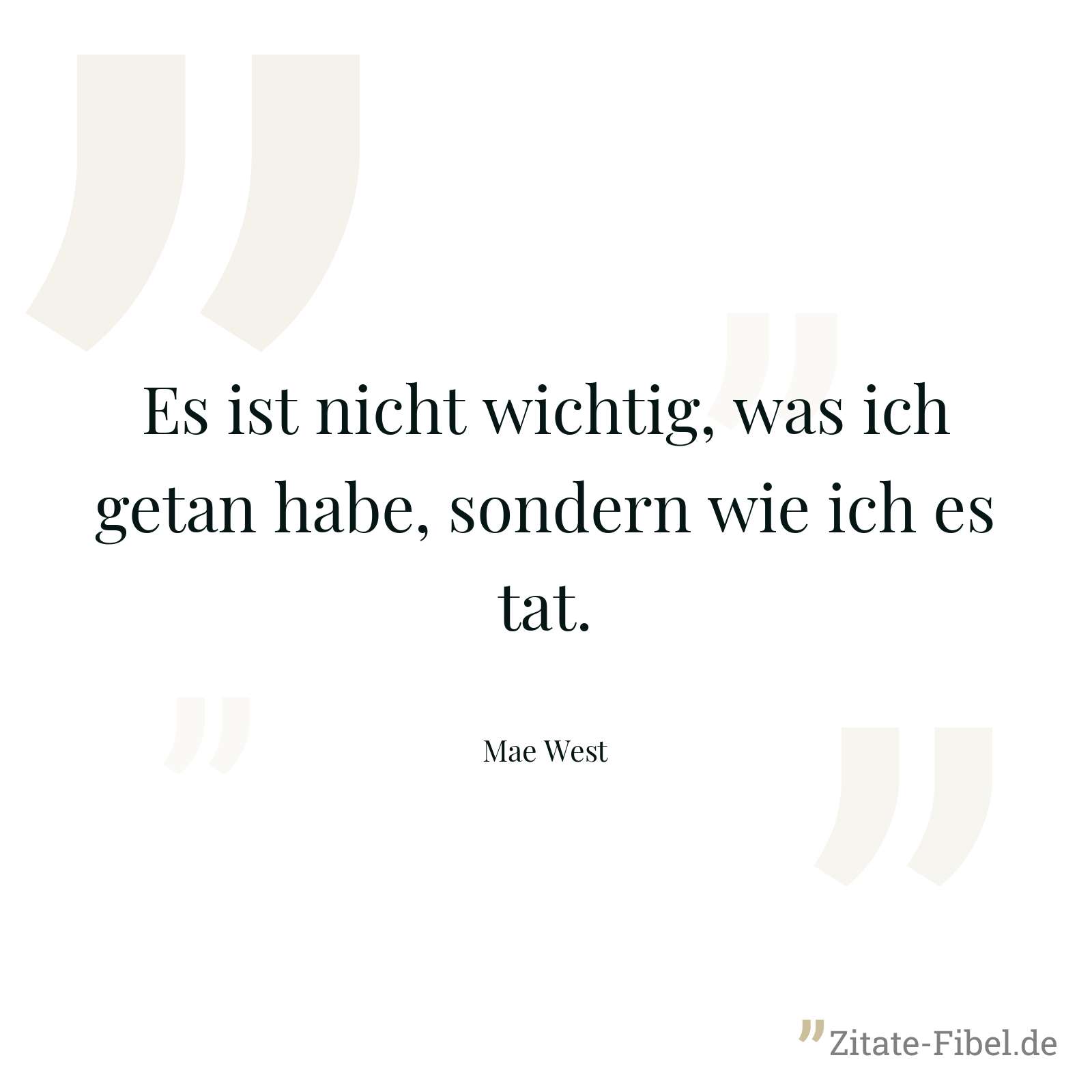 Es ist nicht wichtig, was ich getan habe, sondern wie ich es tat. - Mae West