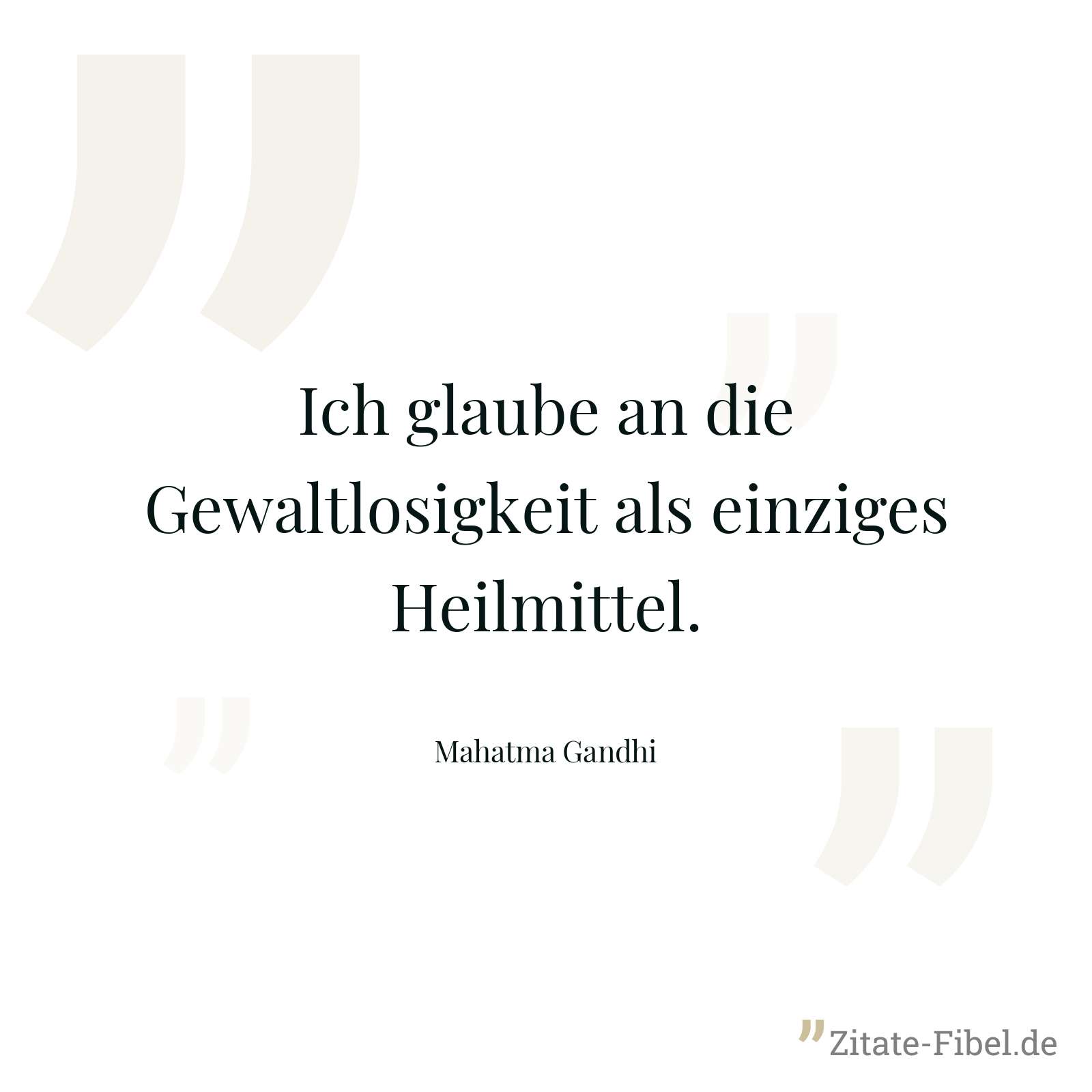 Ich glaube an die Gewaltlosigkeit als einziges Heilmittel. - Mahatma Gandhi