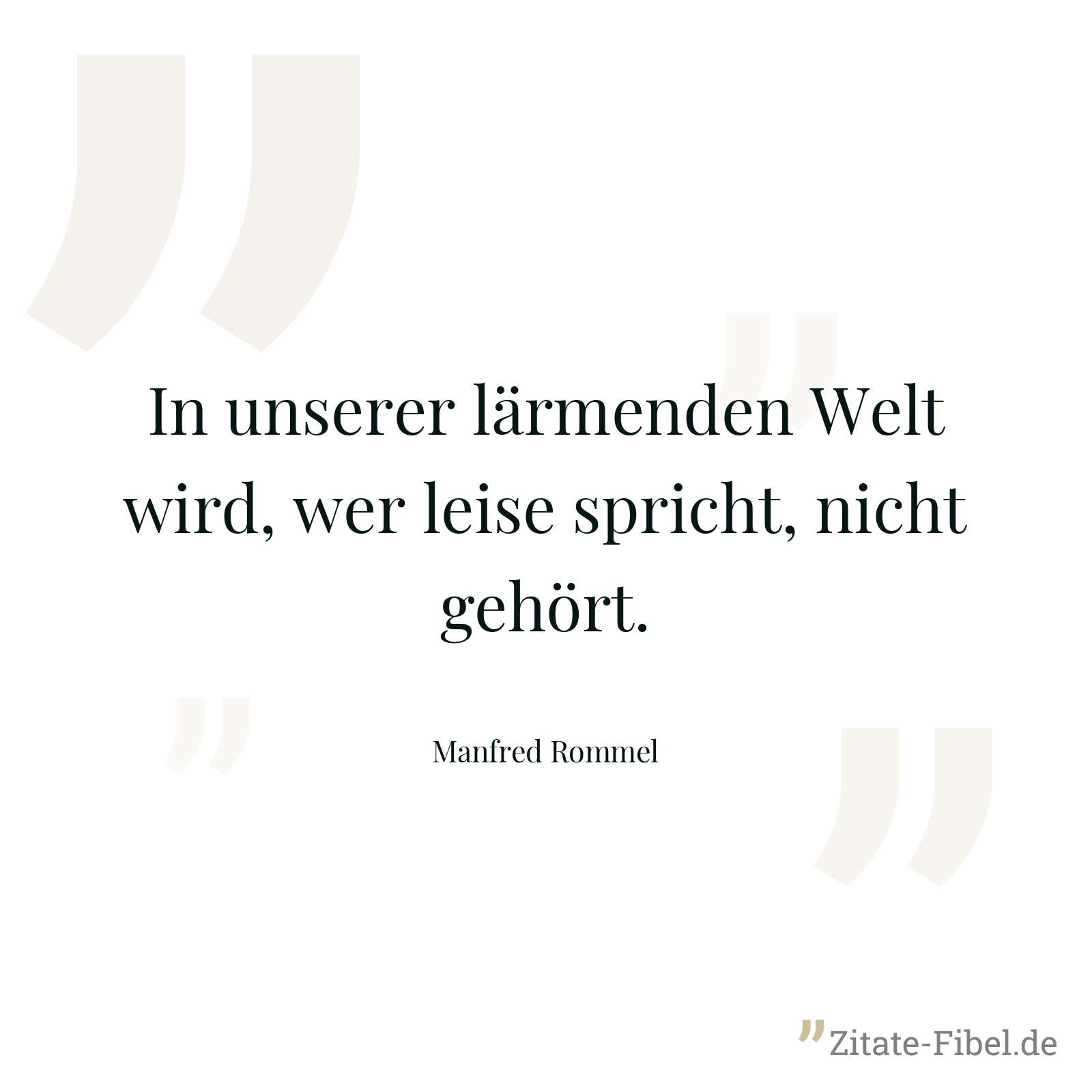 In unserer lärmenden Welt wird, wer leise spricht, nicht gehört. - Manfred Rommel