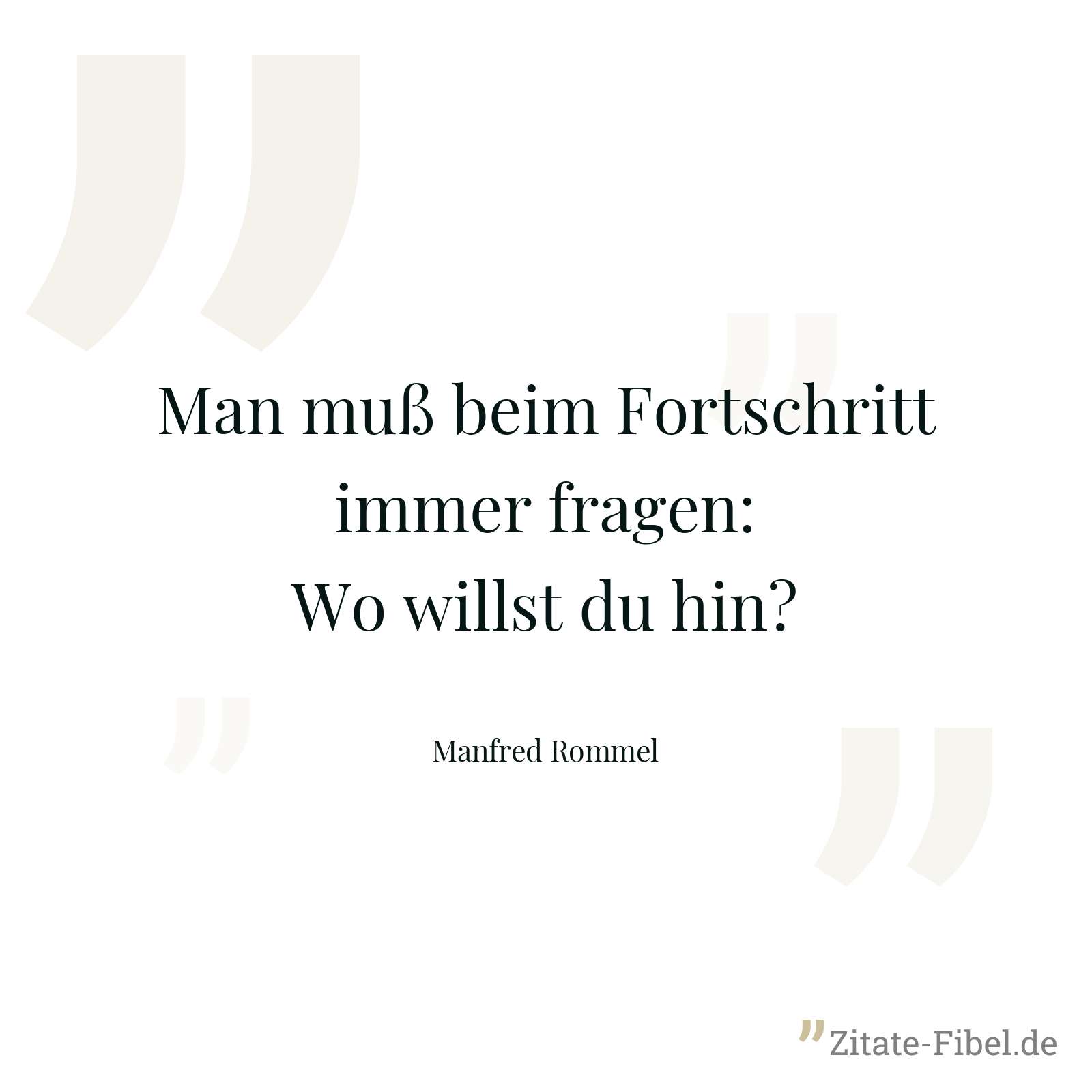 Man muß beim Fortschritt immer fragen: Wo willst du hin? - Manfred Rommel