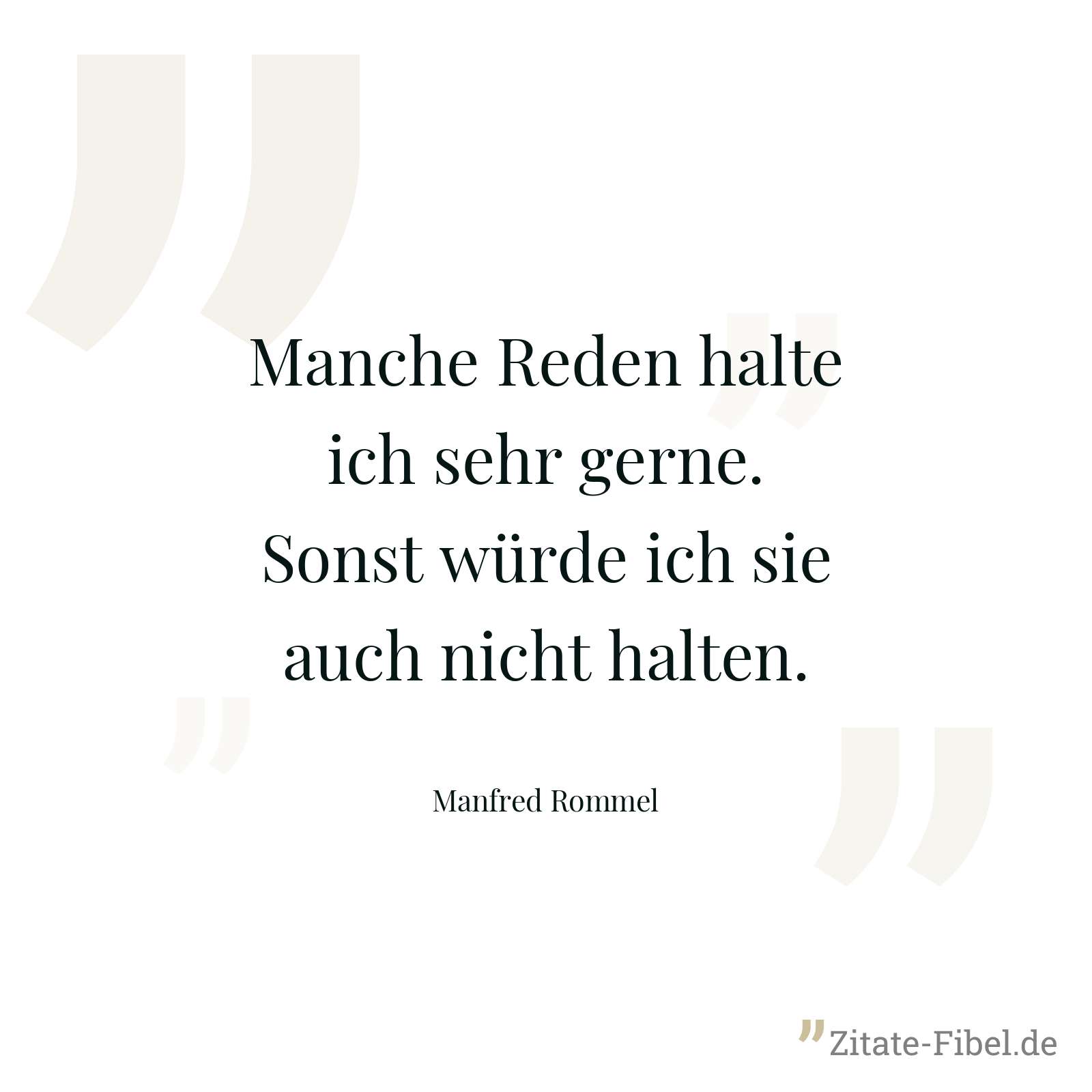Manche Reden halte ich sehr gerne. Sonst würde ich sie auch nicht halten. - Manfred Rommel