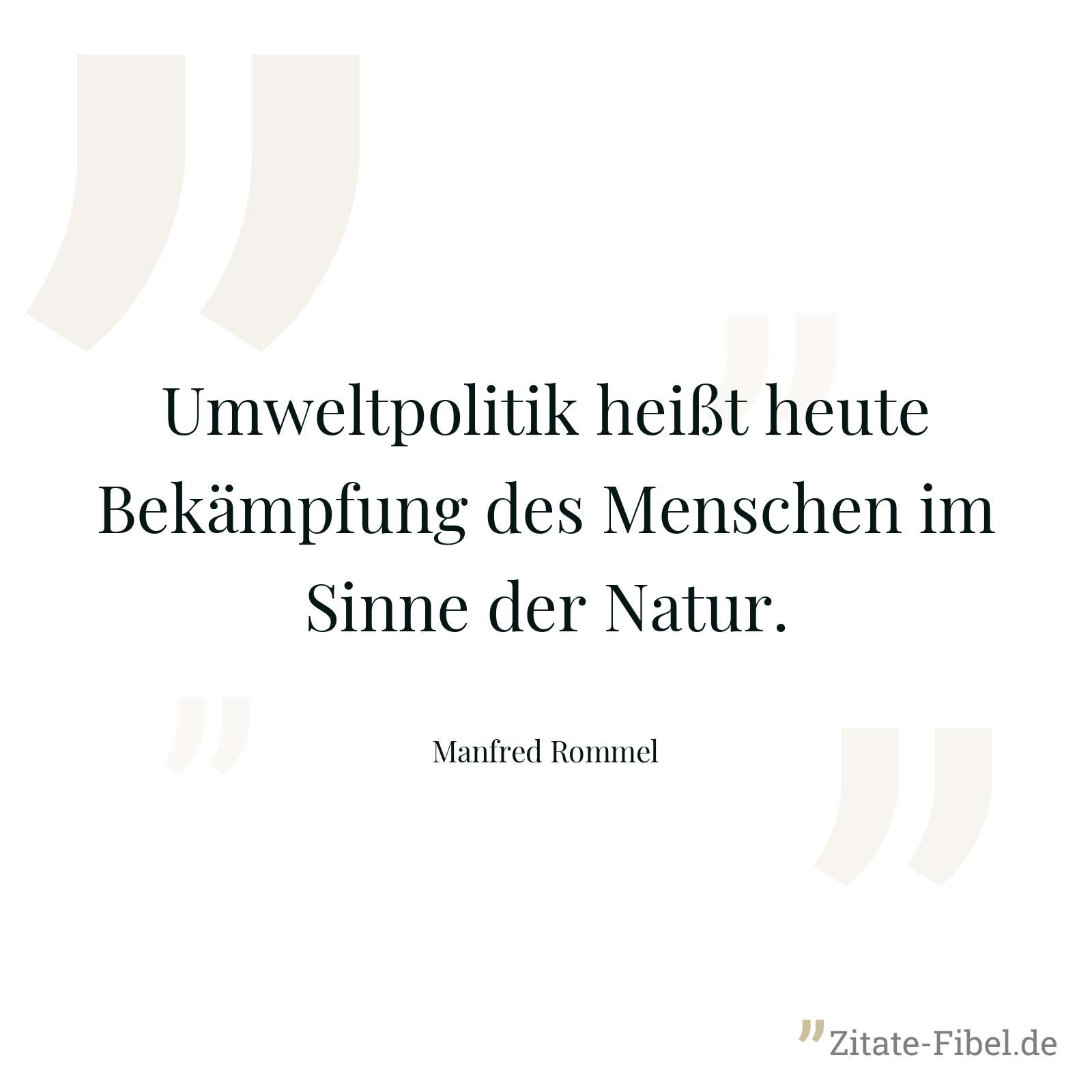 Umweltpolitik heißt heute Bekämpfung des Menschen im Sinne der Natur. - Manfred Rommel