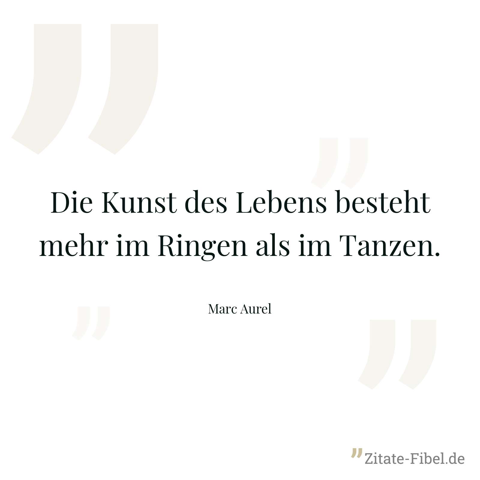 Die Kunst des Lebens besteht mehr im Ringen als im Tanzen. - Marc Aurel