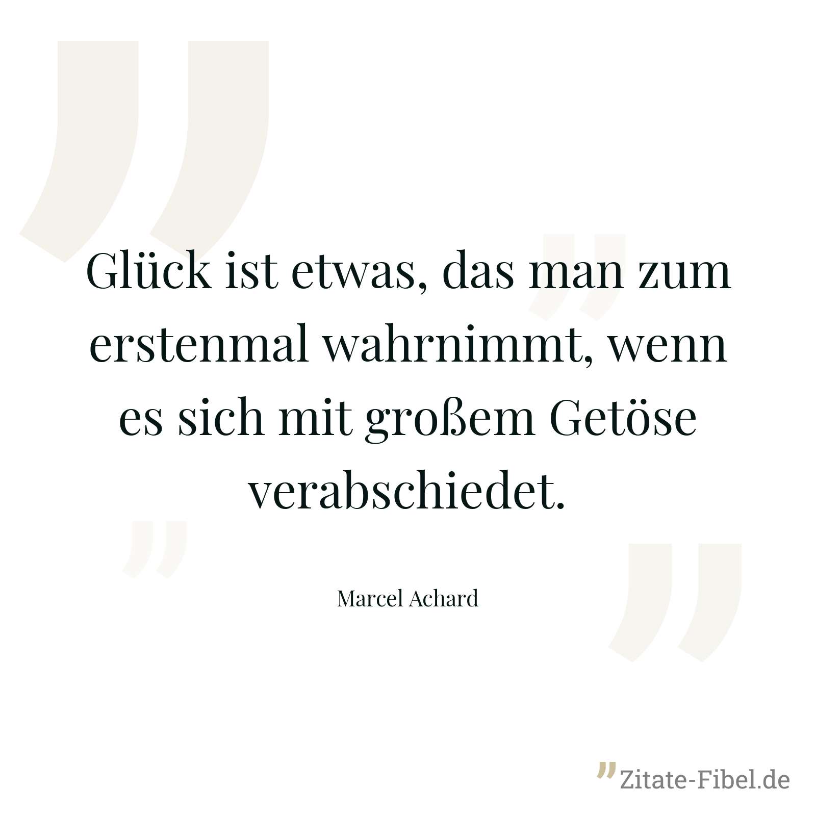 Glück ist etwas, das man zum erstenmal wahrnimmt, wenn es sich mit großem Getöse verabschiedet. - Marcel Achard