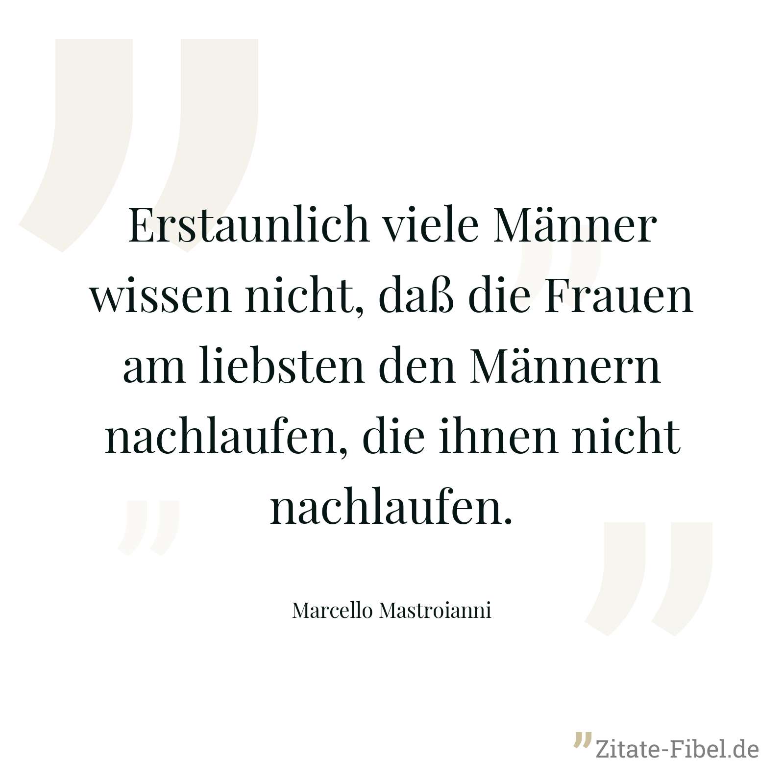 Erstaunlich viele Männer wissen nicht, daß die Frauen am liebsten den Männern nachlaufen, die ihnen nicht nachlaufen. - Marcello Mastroianni