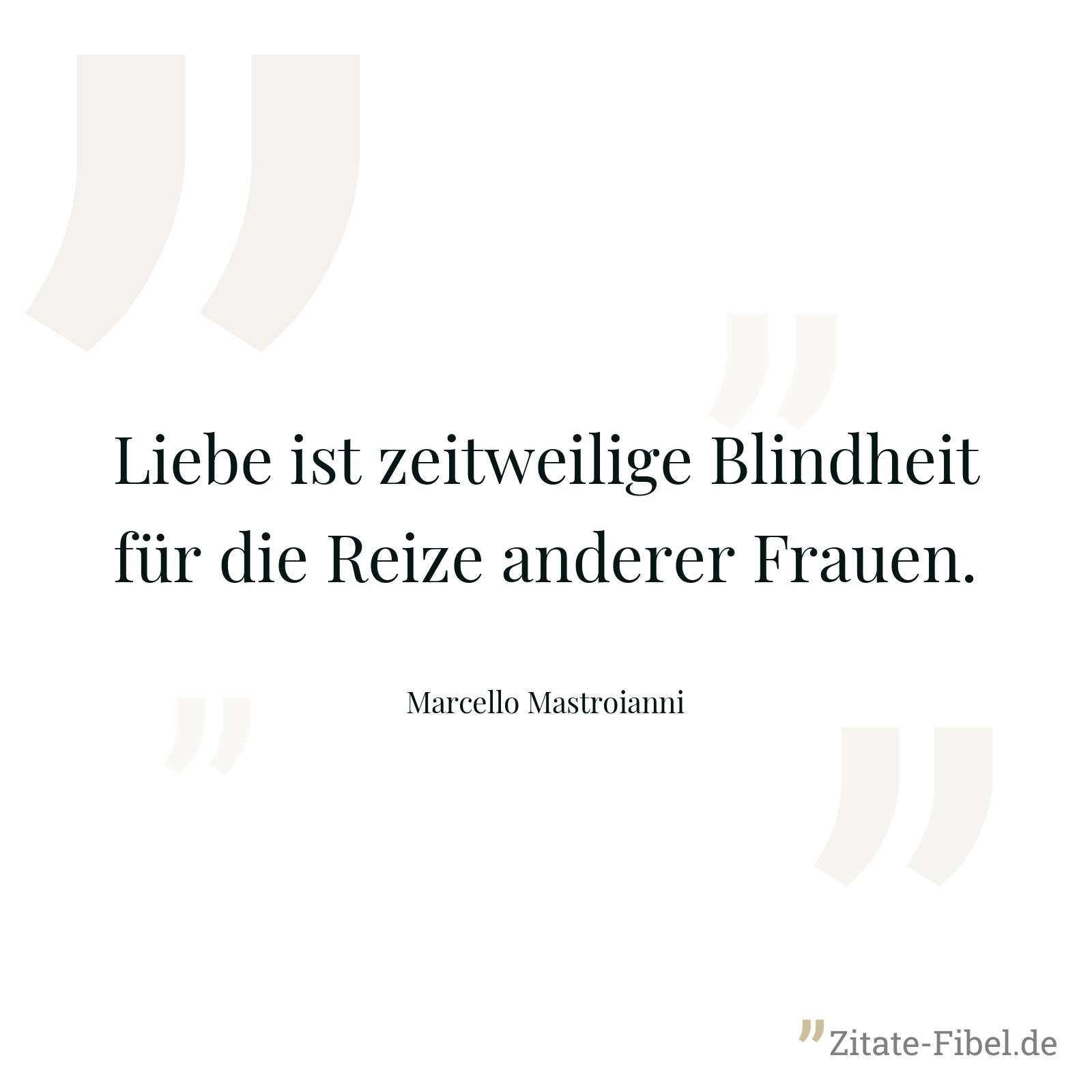 Liebe ist zeitweilige Blindheit für die Reize anderer Frauen. - Marcello Mastroianni