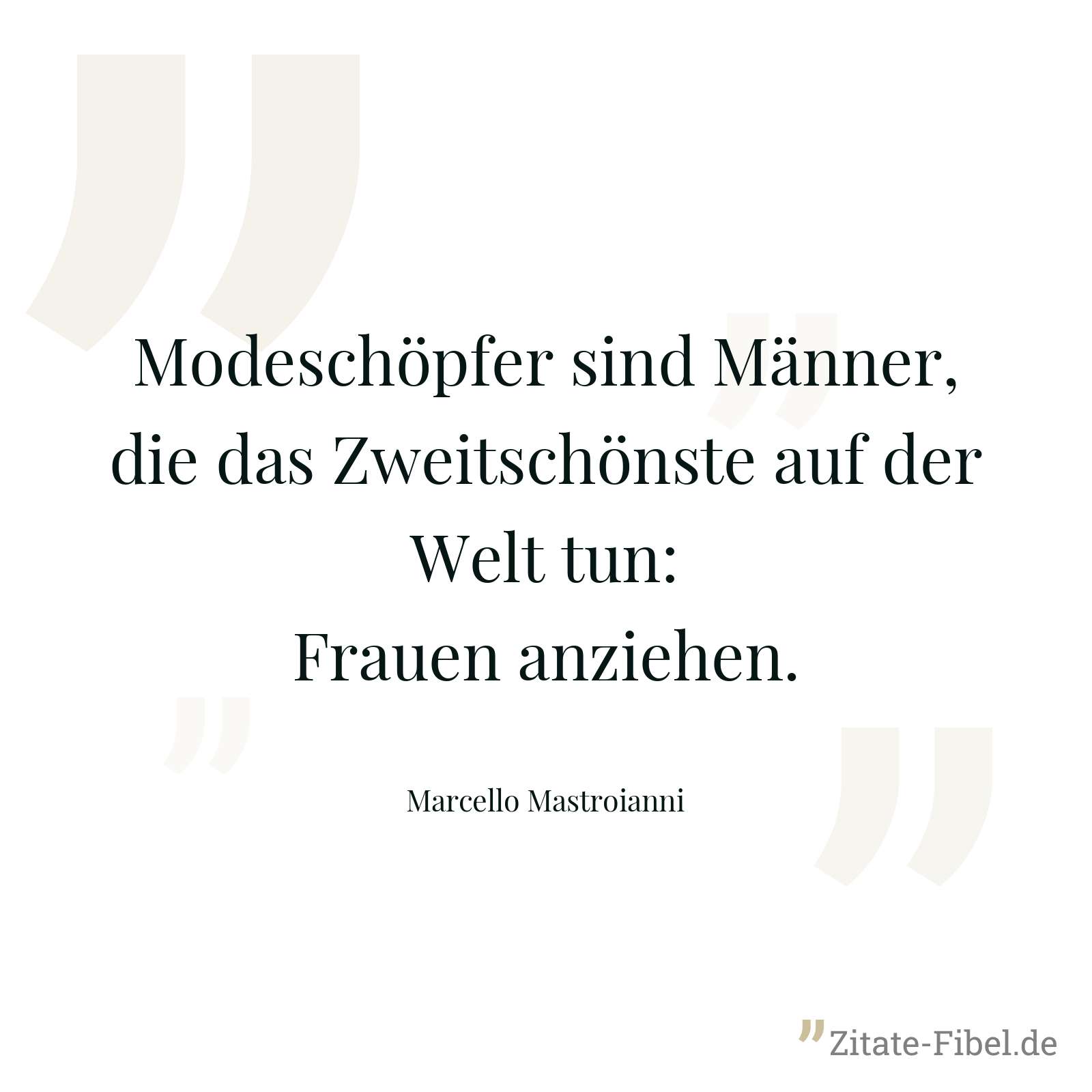 Modeschöpfer sind Männer, die das Zweitschönste auf der Welt tun: Frauen anziehen. - Marcello Mastroianni