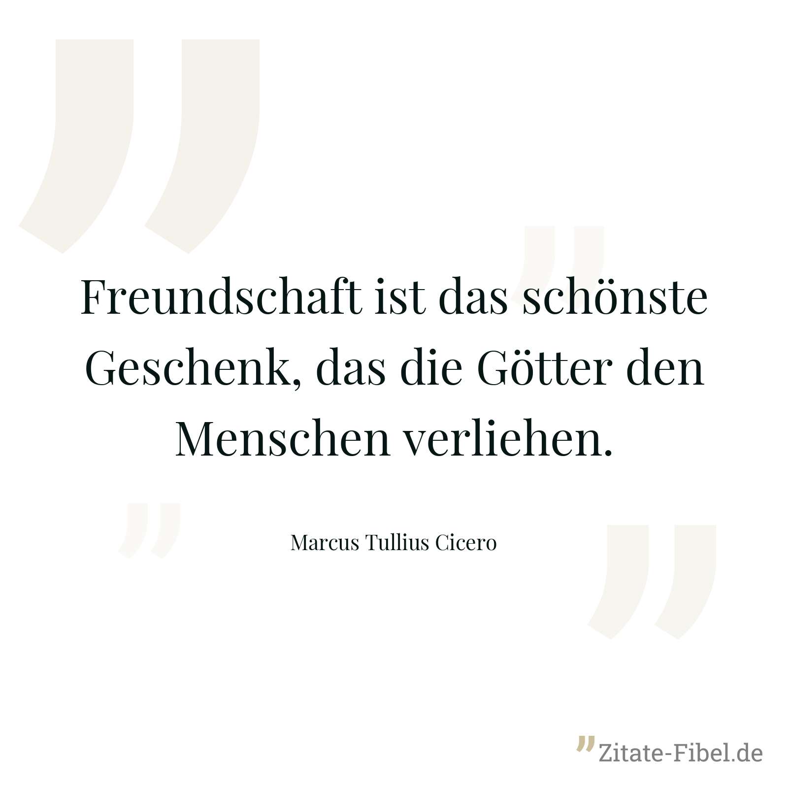 Freundschaft ist das schönste Geschenk, das die Götter den Menschen verliehen. - Marcus Tullius Cicero