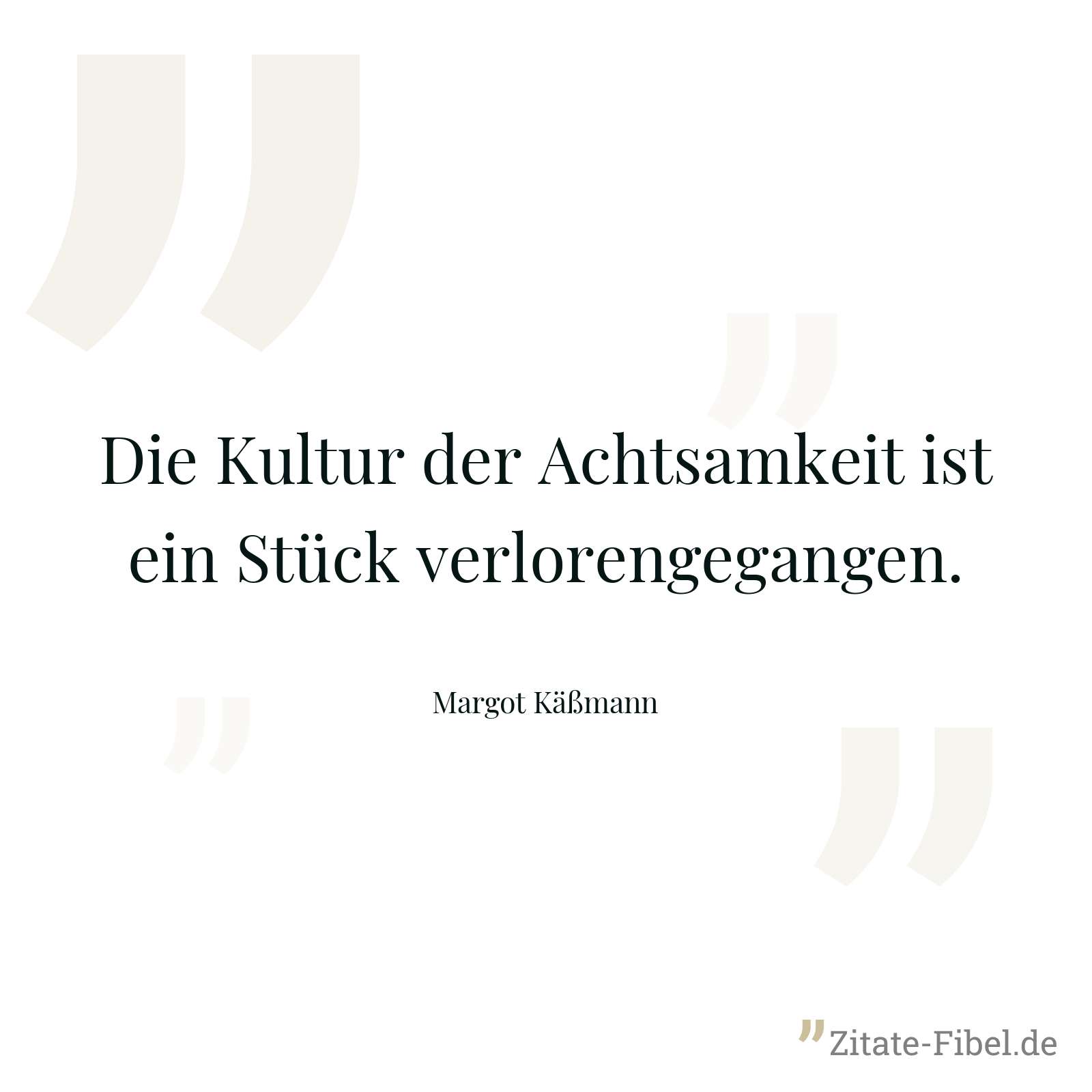Die Kultur der Achtsamkeit ist ein Stück verlorengegangen. - Margot Käßmann