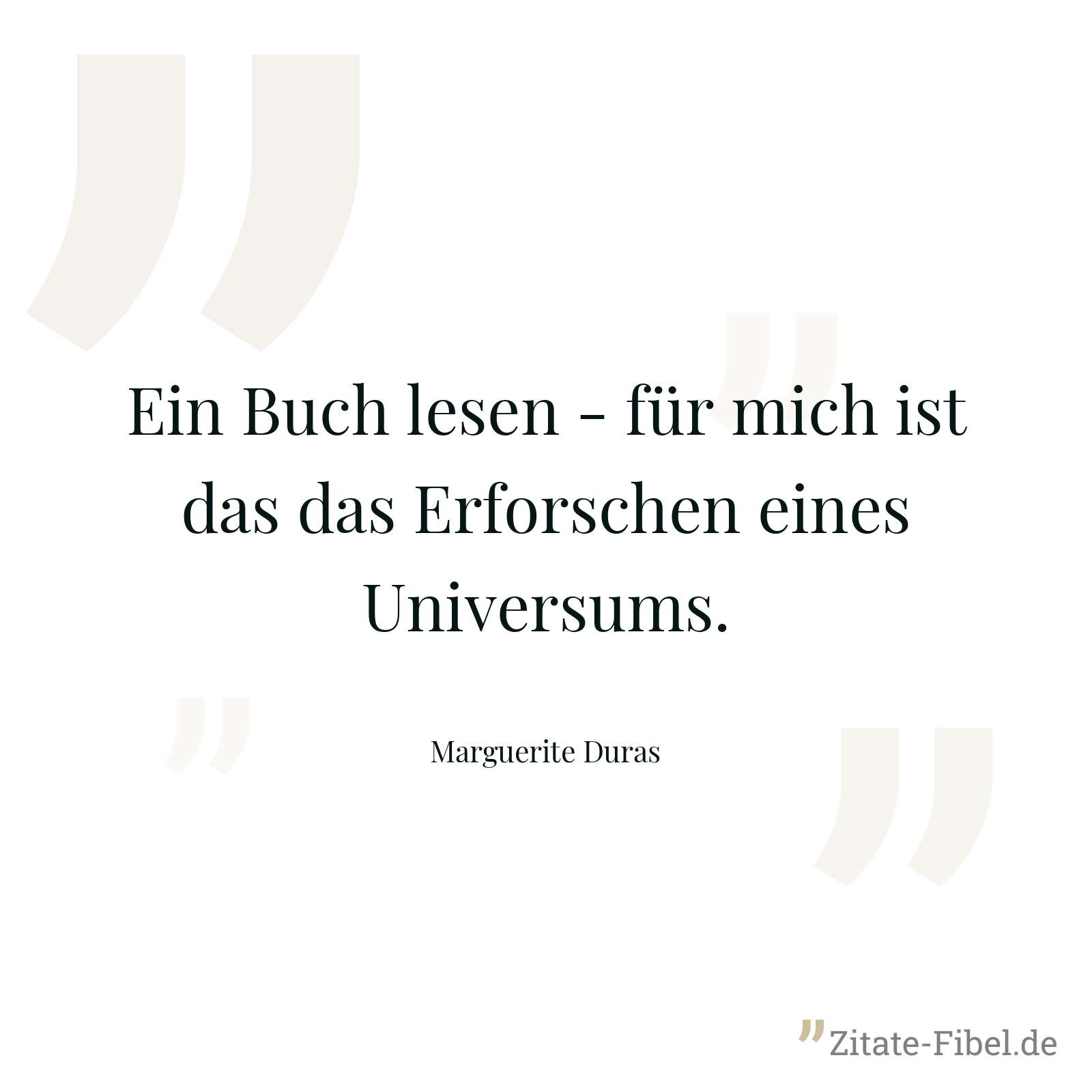 Ein Buch lesen - für mich ist das das Erforschen eines Universums. - Marguerite Duras