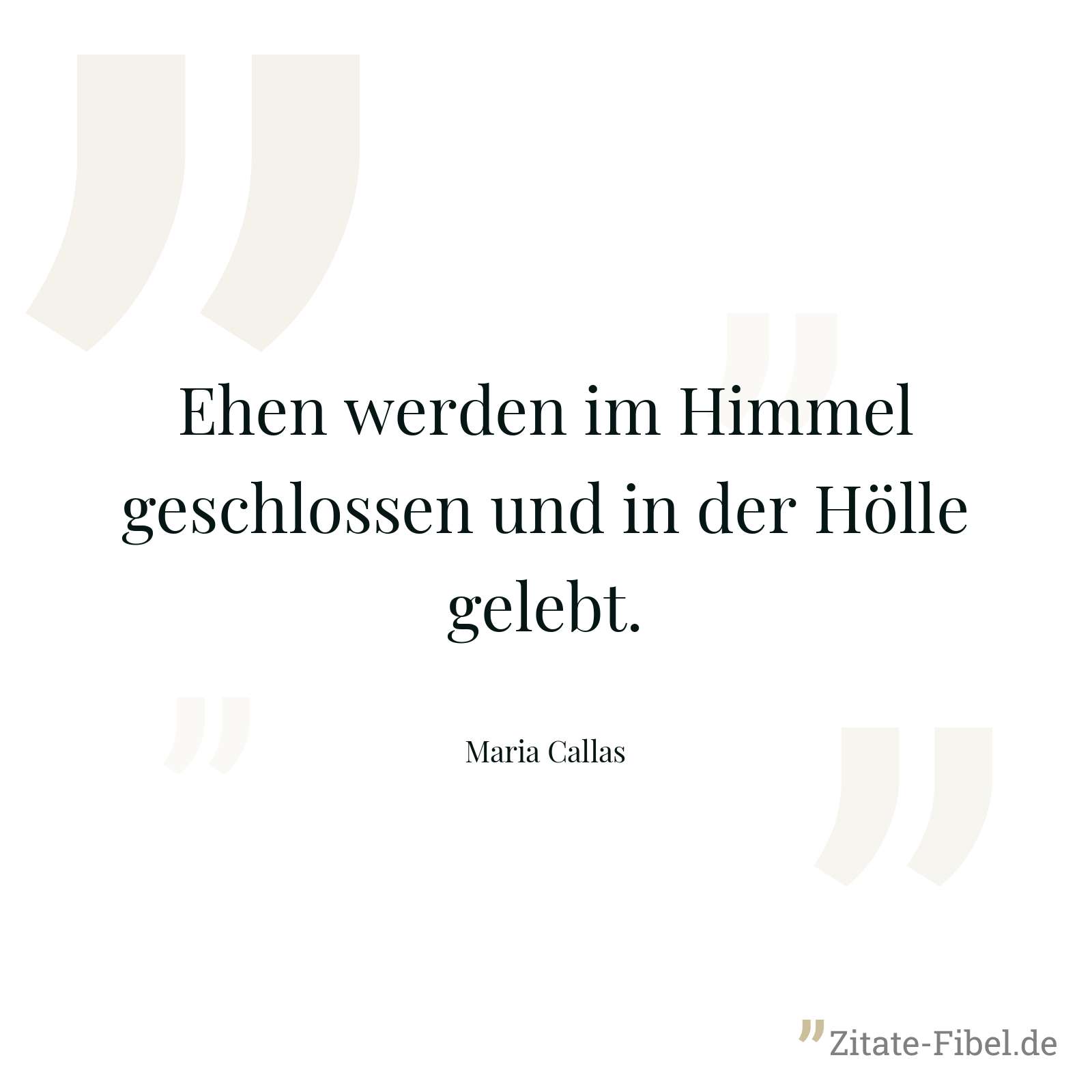Ehen werden im Himmel geschlossen und in der Hölle gelebt. - Maria Callas