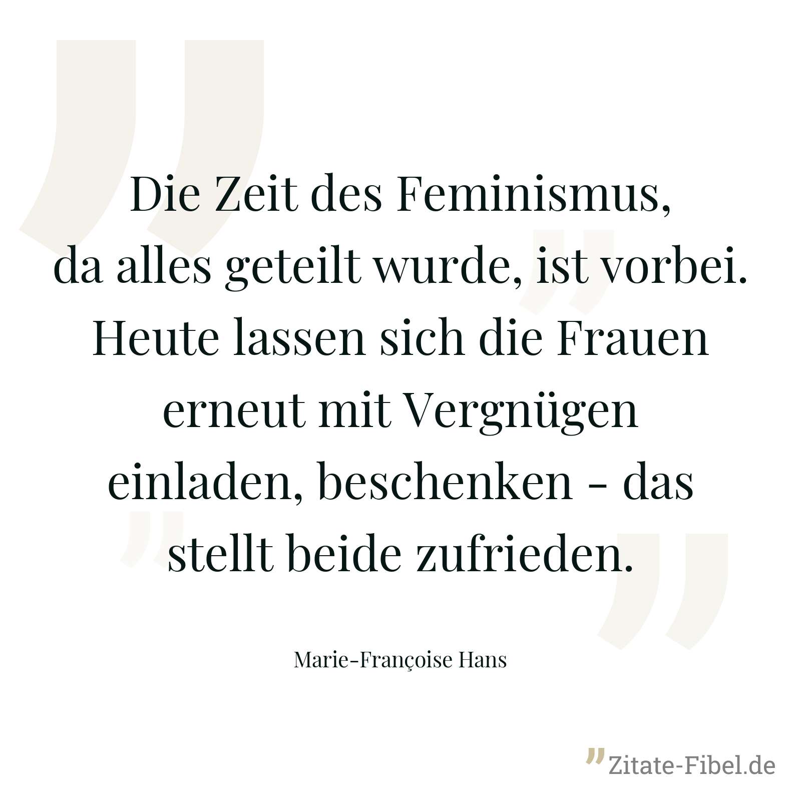 Die Zeit des Feminismus, da alles geteilt wurde, ist vorbei. Heute lassen sich die Frauen erneut mit Vergnügen einladen, beschenken - das stellt beide zufrieden. - Marie-Françoise Hans