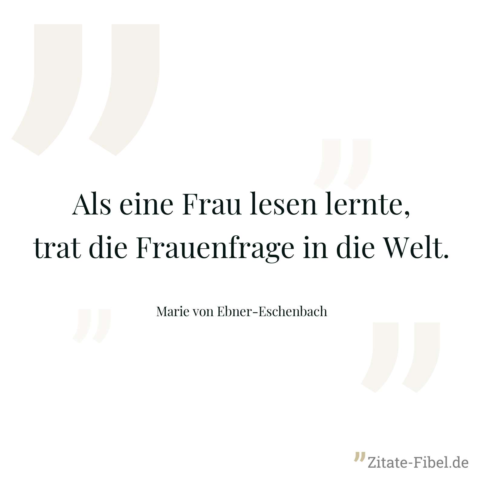 Als eine Frau lesen lernte, trat die Frauenfrage in die Welt. - Marie von Ebner-Eschenbach