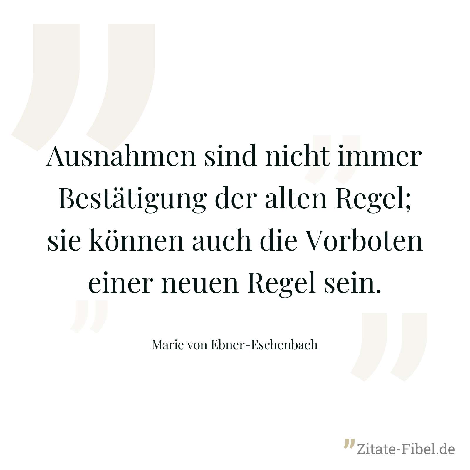 Ausnahmen sind nicht immer Bestätigung der alten Regel; sie können auch die Vorboten einer neuen Regel sein. - Marie von Ebner-Eschenbach