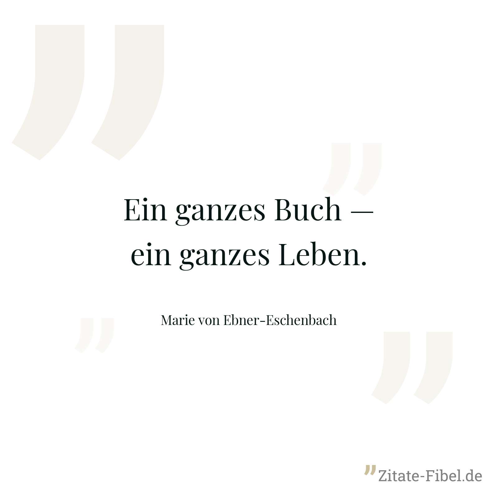 Ein ganzes Buch — ein ganzes Leben. - Marie von Ebner-Eschenbach