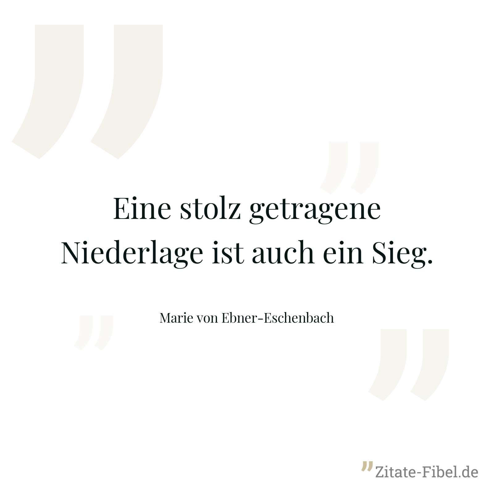 Eine stolz getragene Niederlage ist auch ein Sieg. - Marie von Ebner-Eschenbach