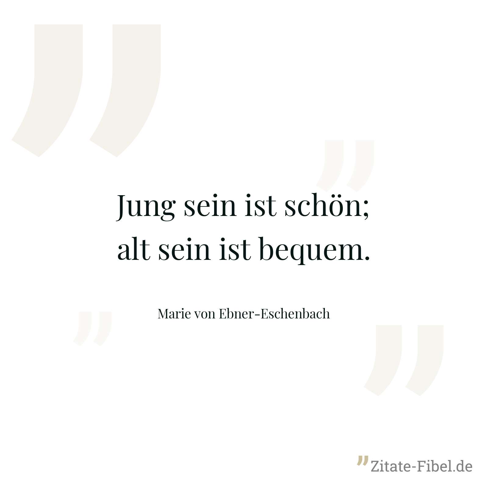 Jung sein ist schön; alt sein ist bequem. - Marie von Ebner-Eschenbach