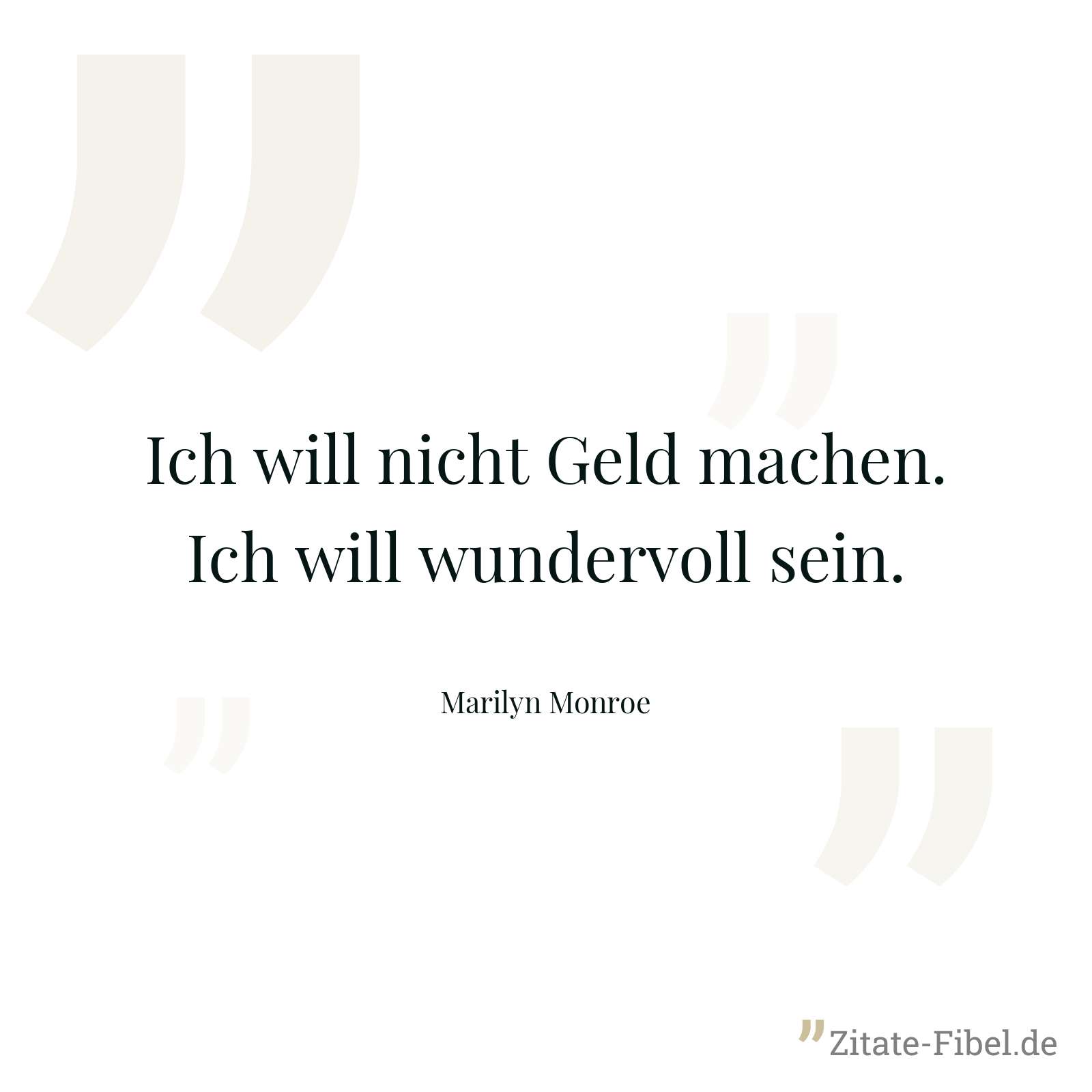 Ich will nicht Geld machen. Ich will wundervoll sein. - Marilyn Monroe