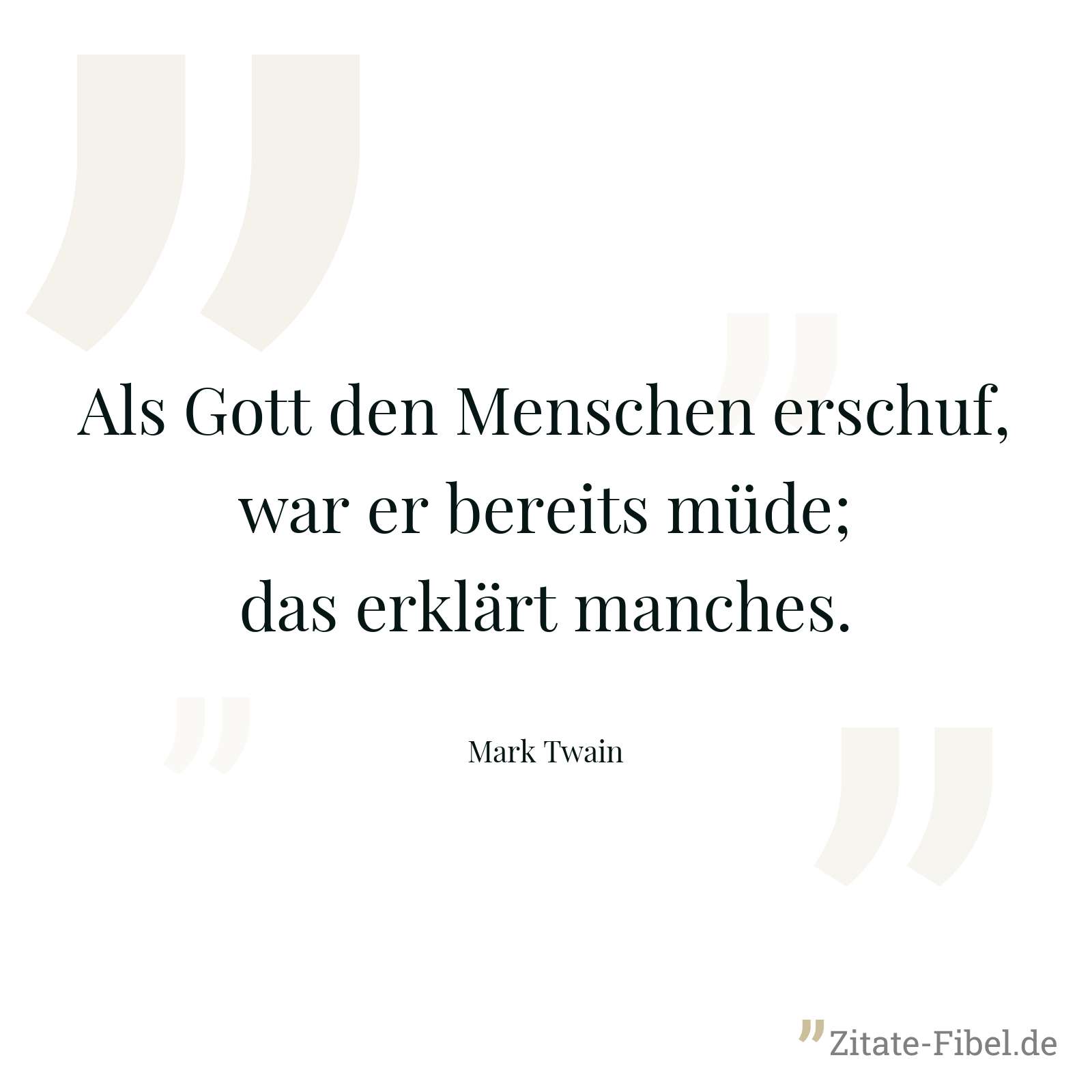 Als Gott den Menschen erschuf, war er bereits müde; das erklärt manches. - Mark Twain